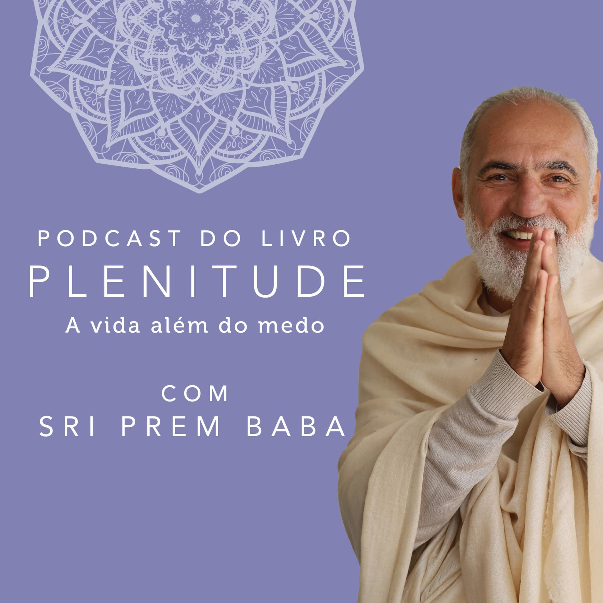 Plenitude - A vida além do medo com Sri Prem Baba - Podcasts