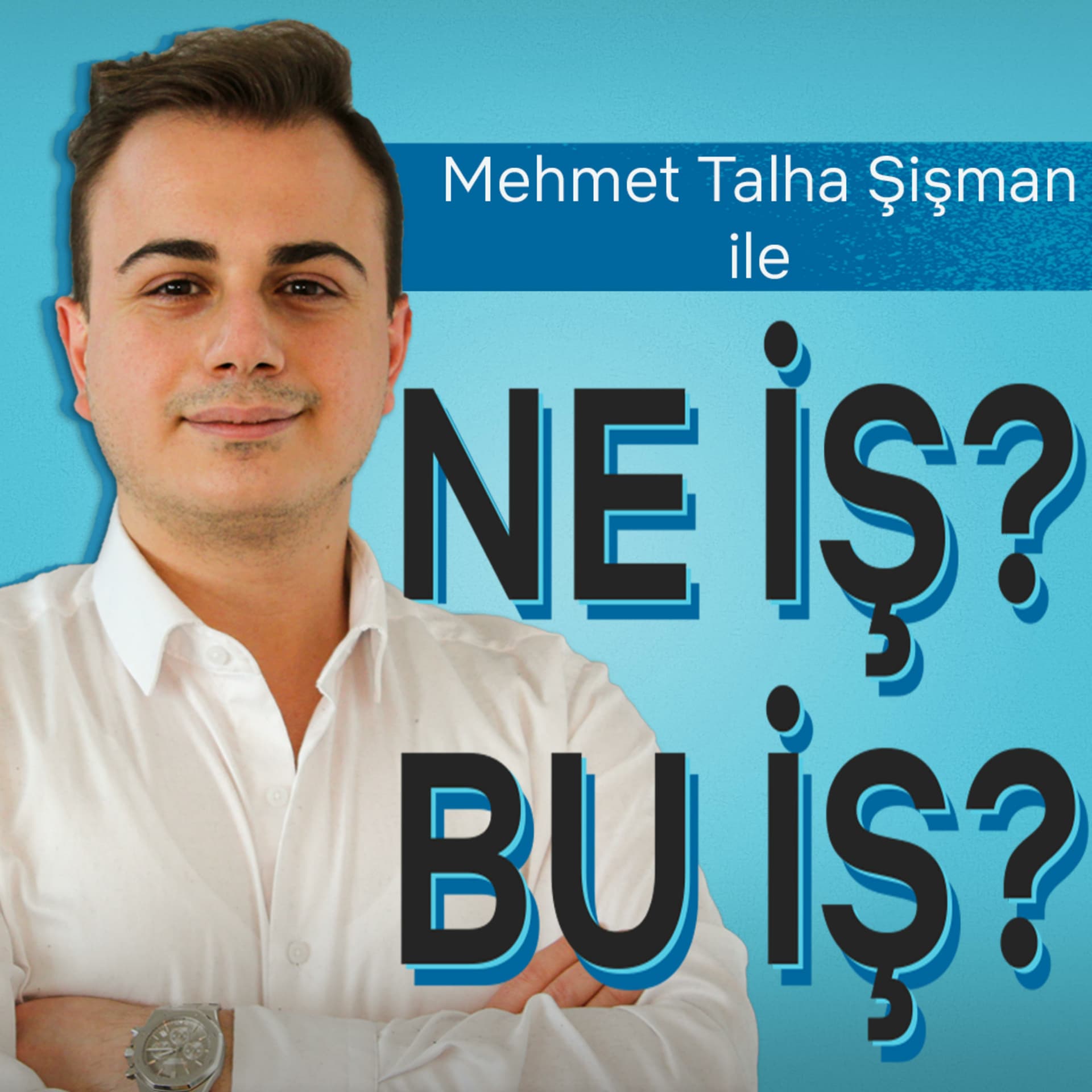 Mehmet Talha Şişman ile NE İŞ? BU İŞ? - Podcasts