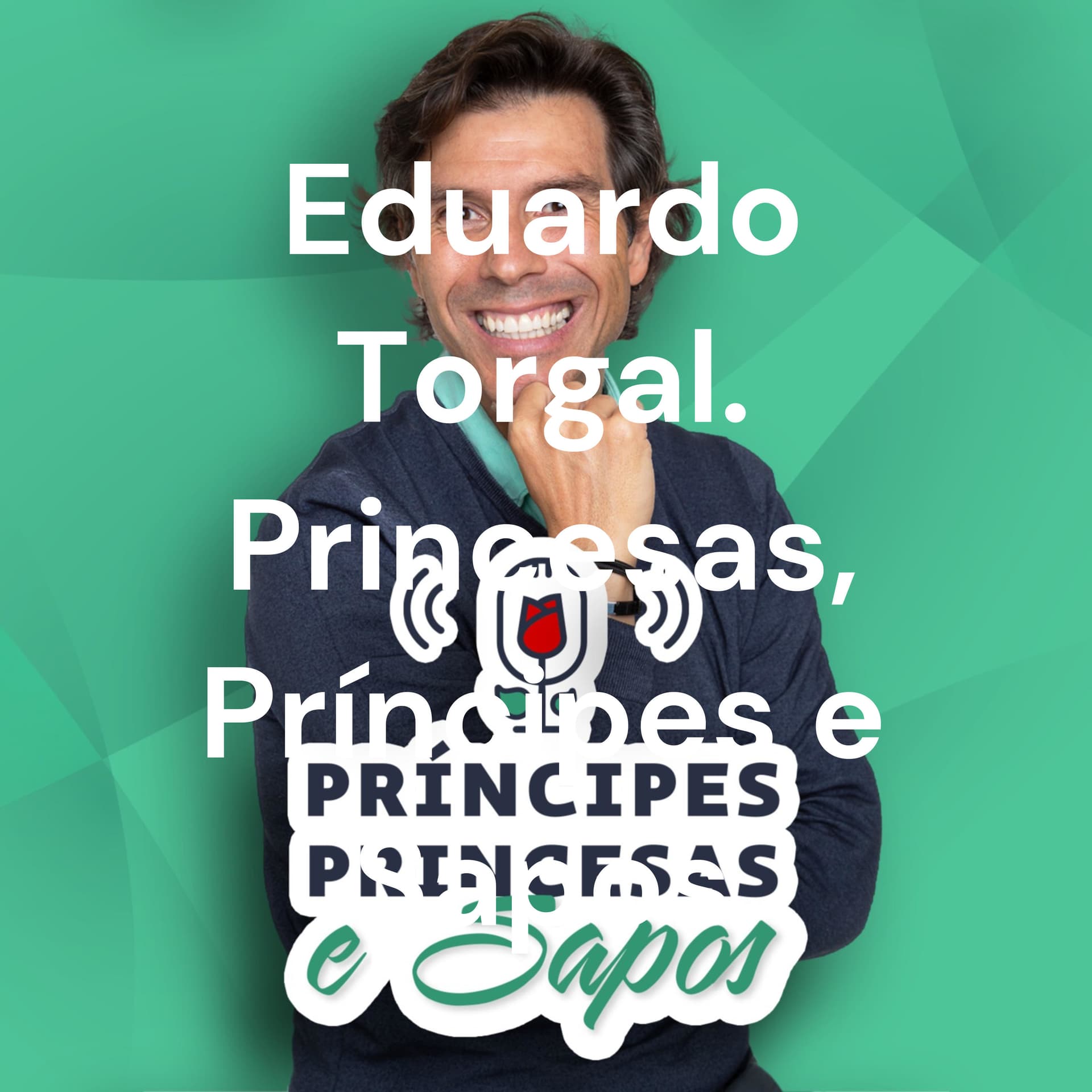 Eduardo TorgalPrincesas Príncipes e Sapos - Podcasts