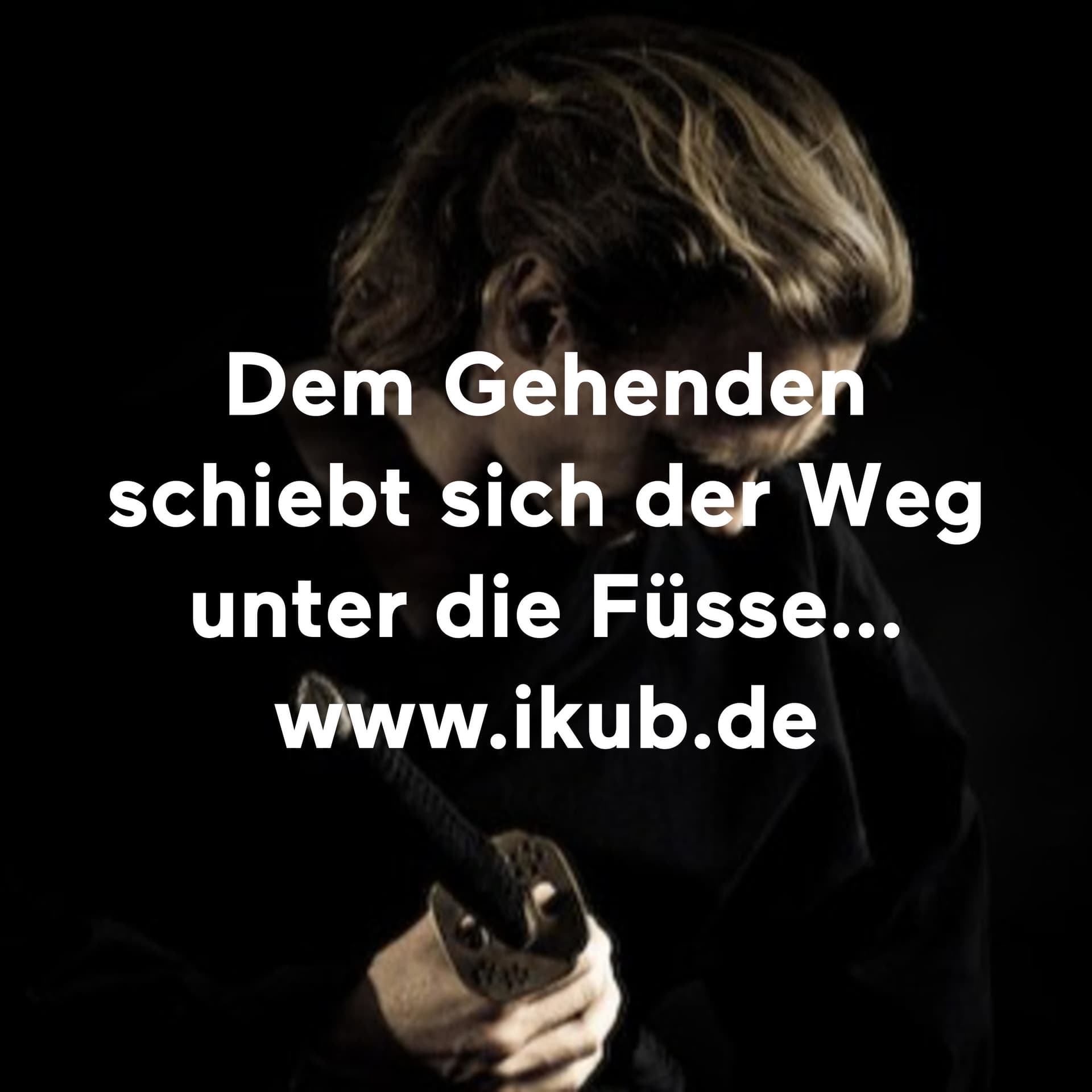 Dem Gehenden schiebt sich der Weg unter die Füsse... www.ikub.de - Podcasts