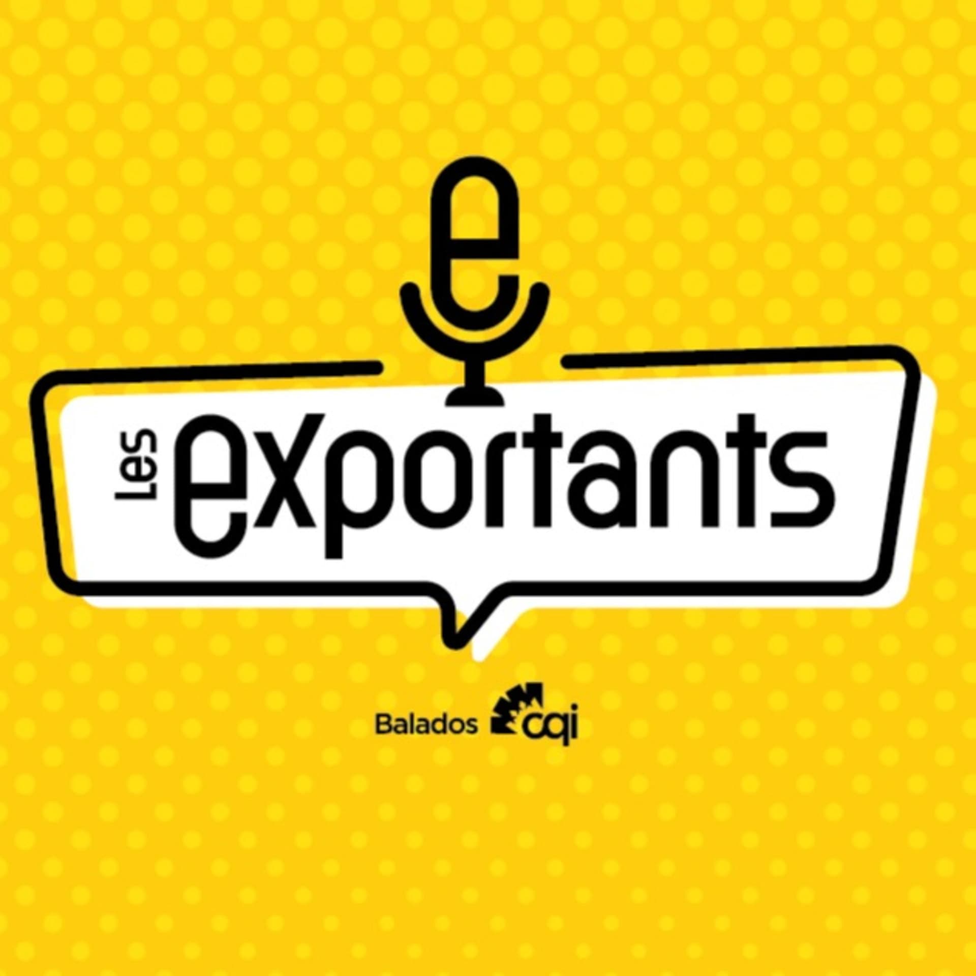 Les exportants - Balados de CQI - Podcasts