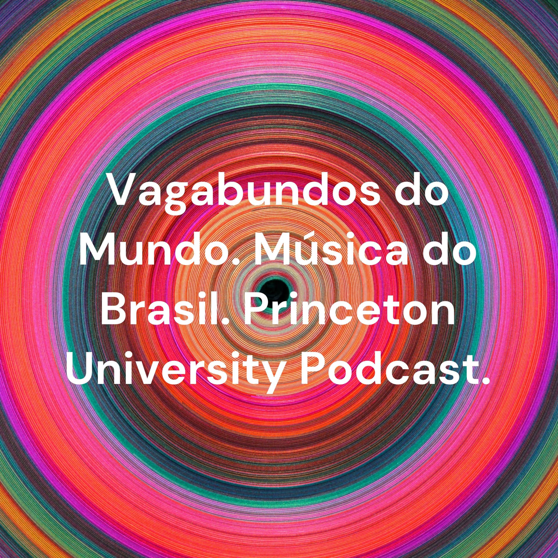 Vagabundos do Mundo. Música do Brasil. Princeton University Podcast. - Podcasts