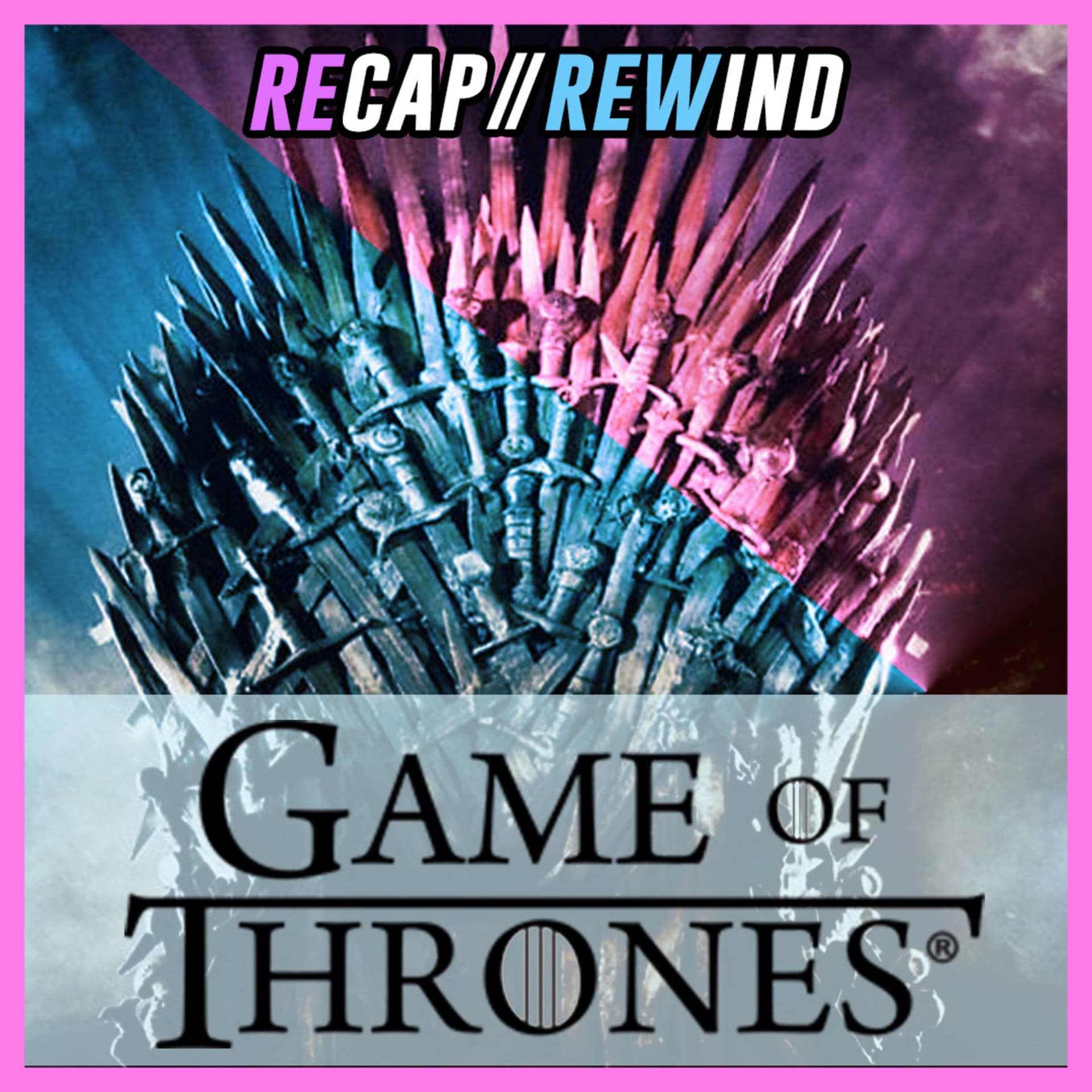Game of Thrones // Recap Rewind - Podcasts