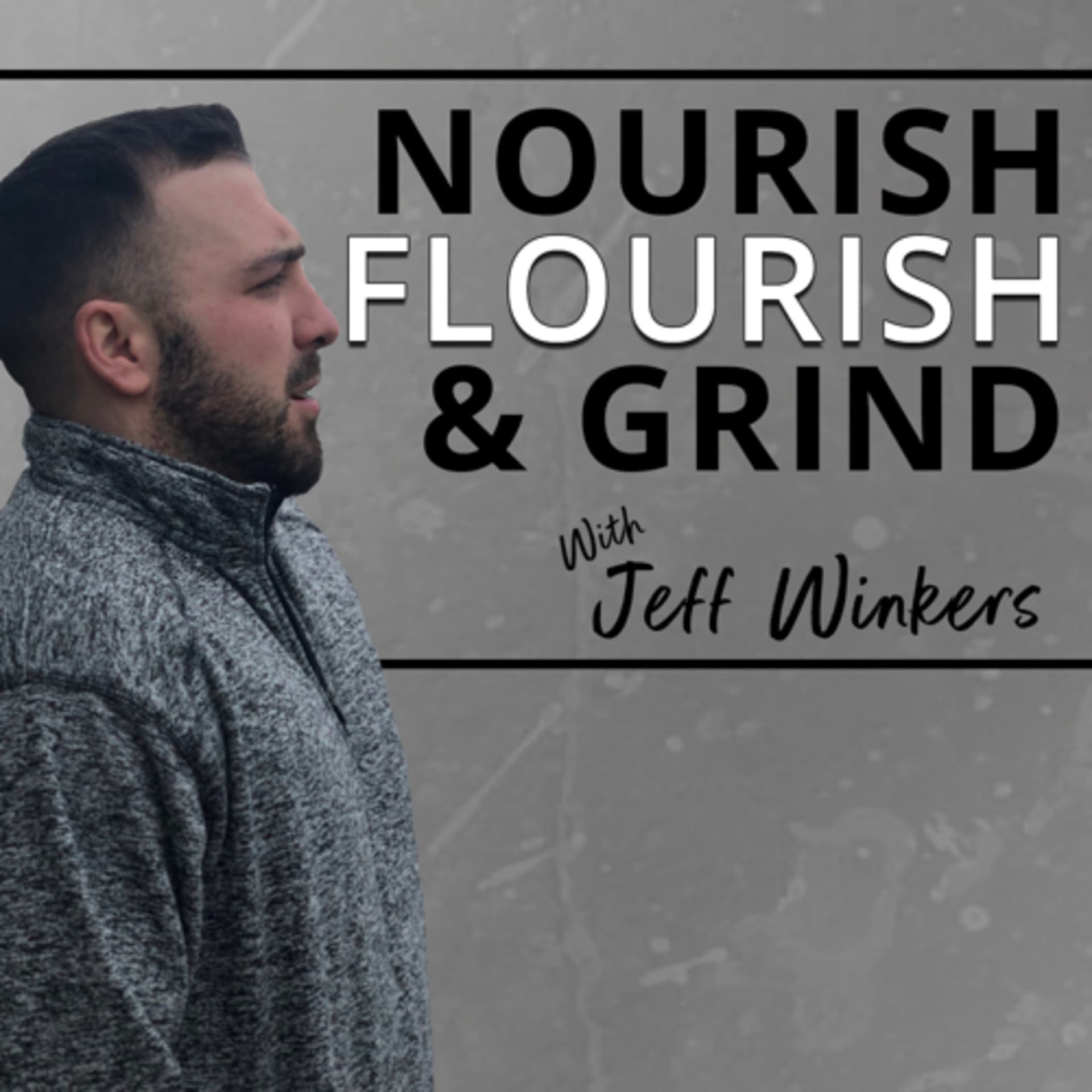 Nourish, Flourish, & Grind - Podcasts