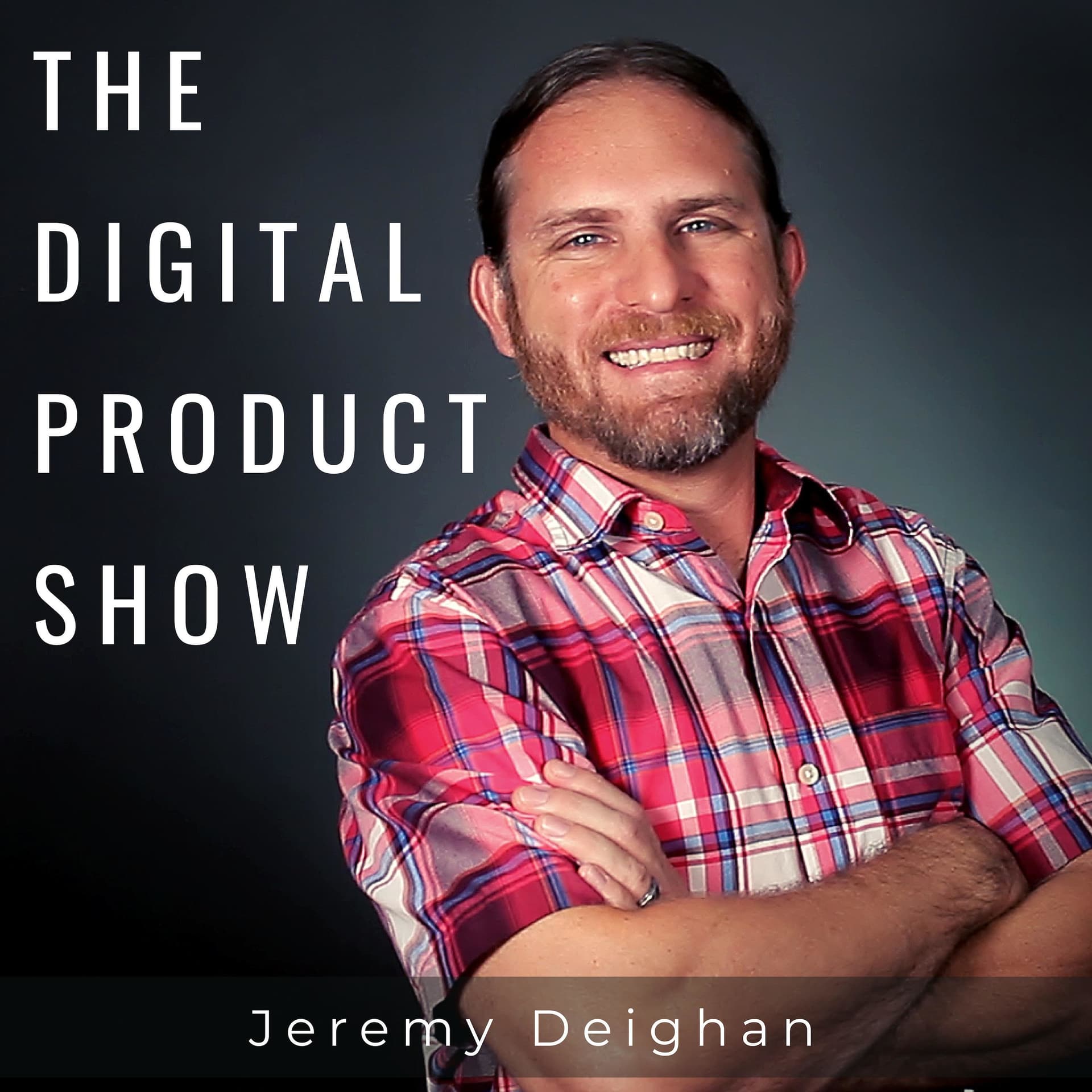 The Digital Product Show with Jeremy Deighan - Podcasts