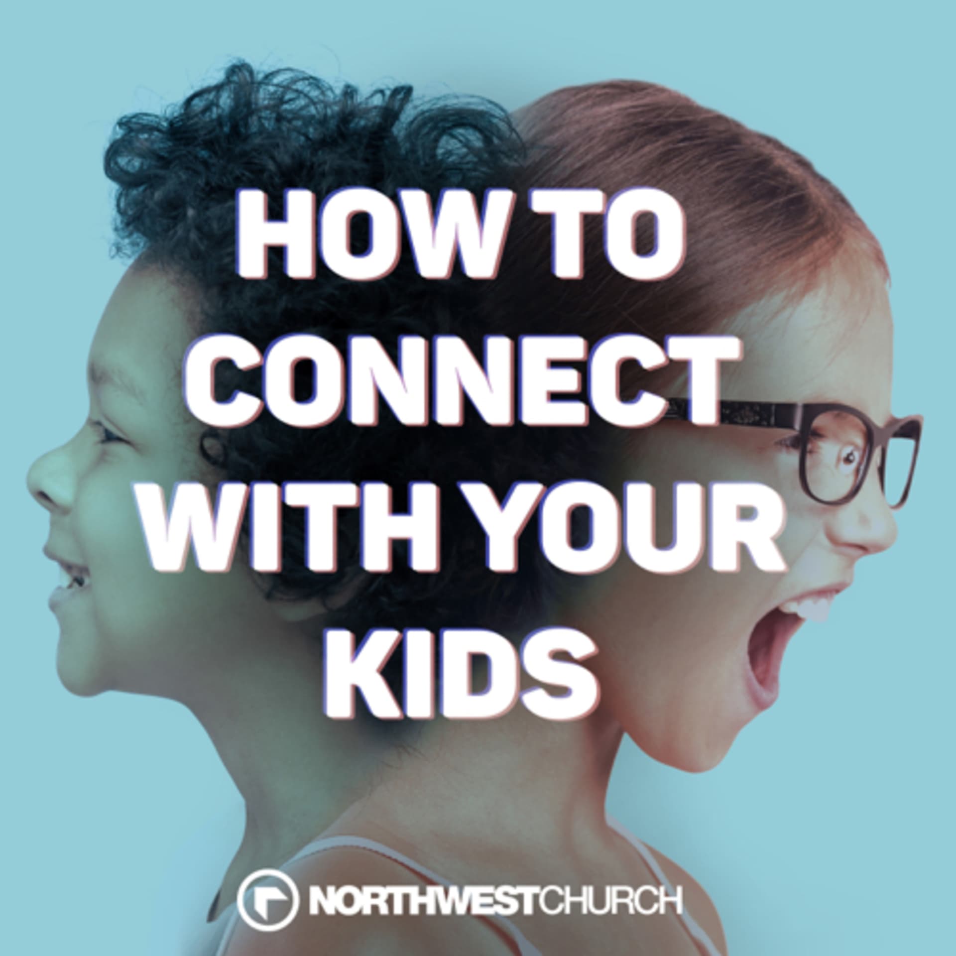 How To Connect With Your Kids - Podcasts