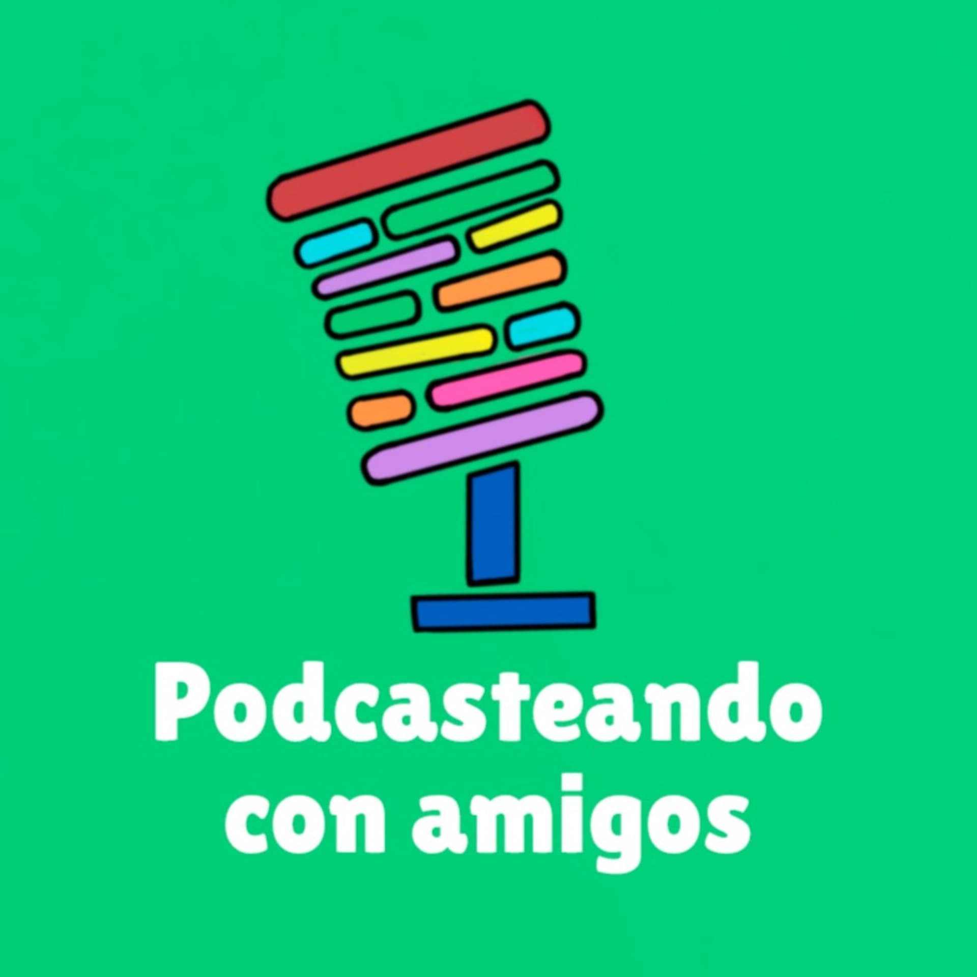 Podcasteando con amigos - Podcasts