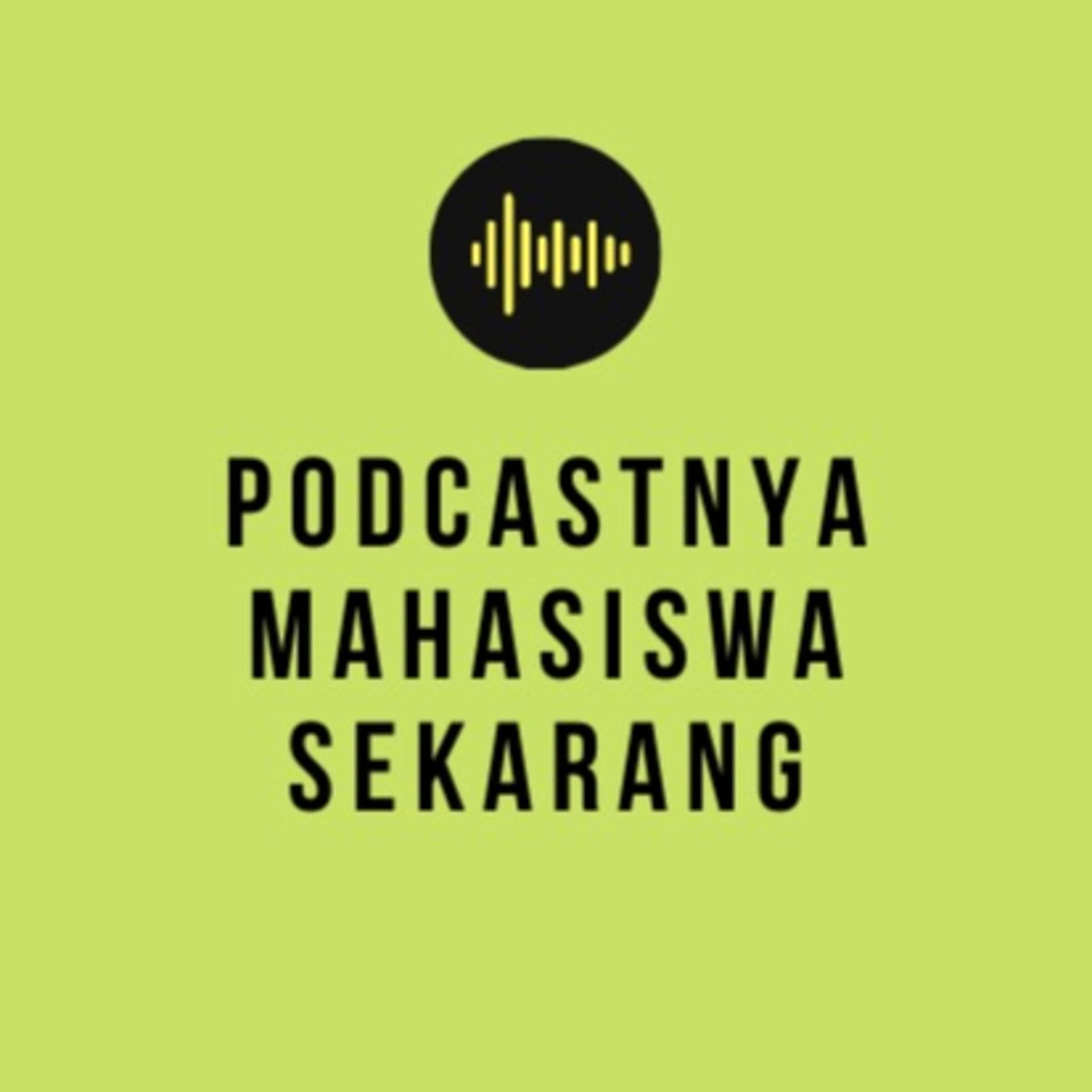 Podcastnya Mahasiswa Sekarang - Podcasts