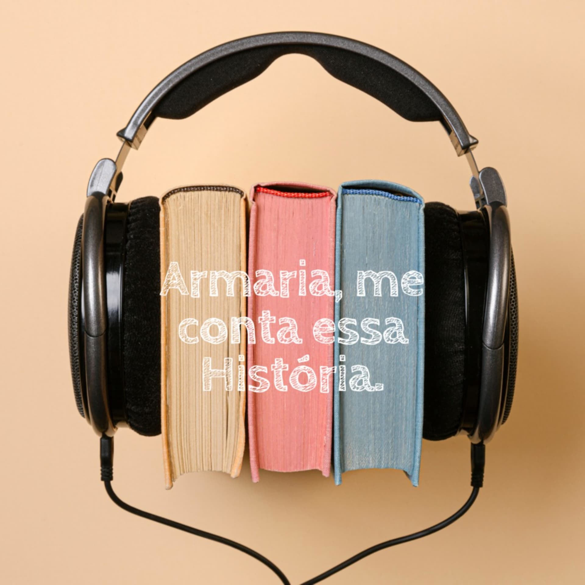 Armaria, me conta essa História - Podcasts
