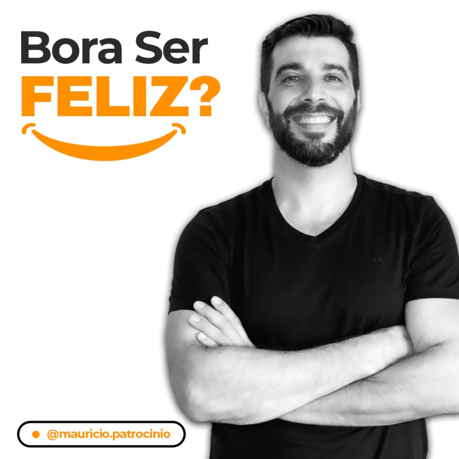 Mauricio Patrocinio - Bora Ser Feliz? - Podcasts