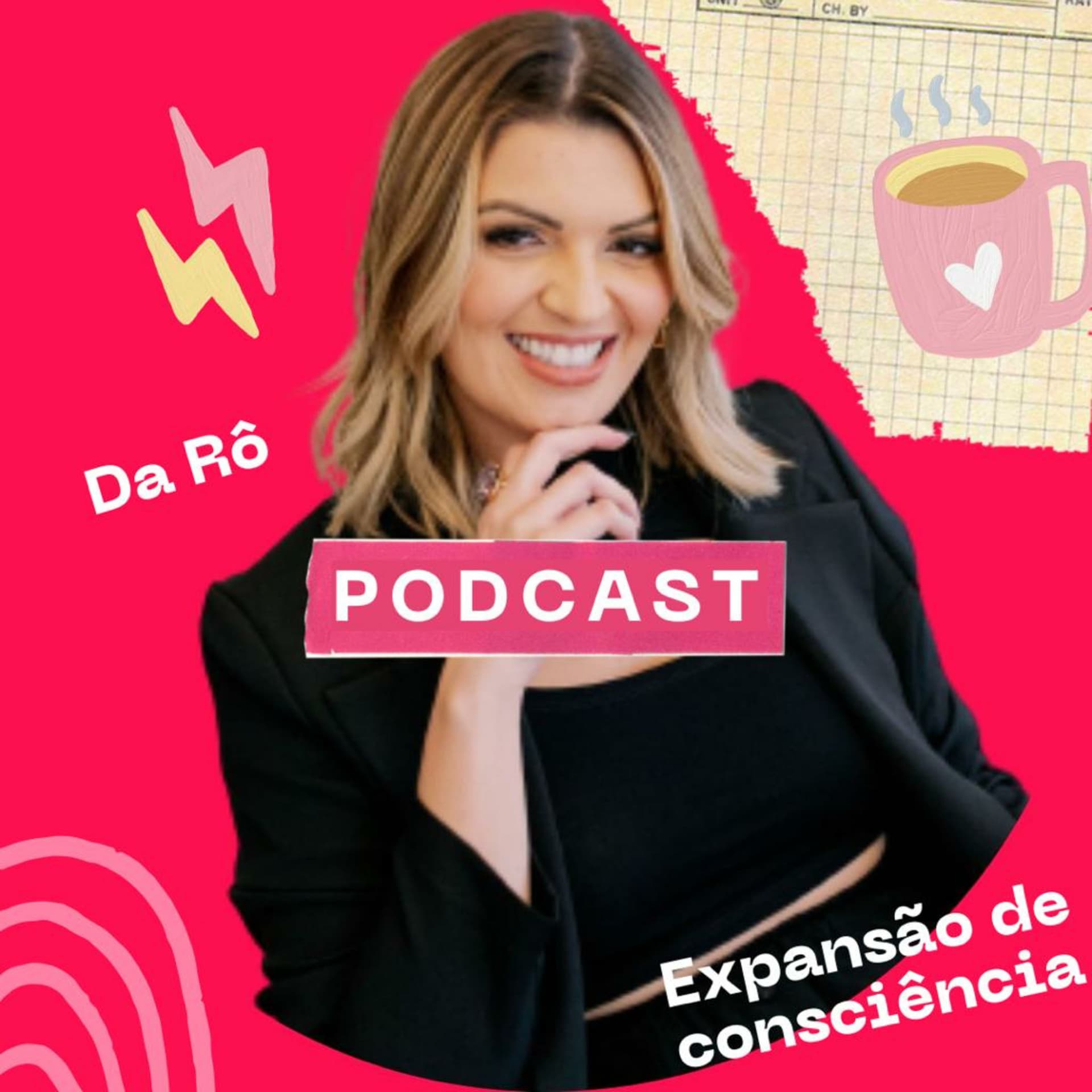Podcast da Rô (Expansão de Consciência) - Podcasts