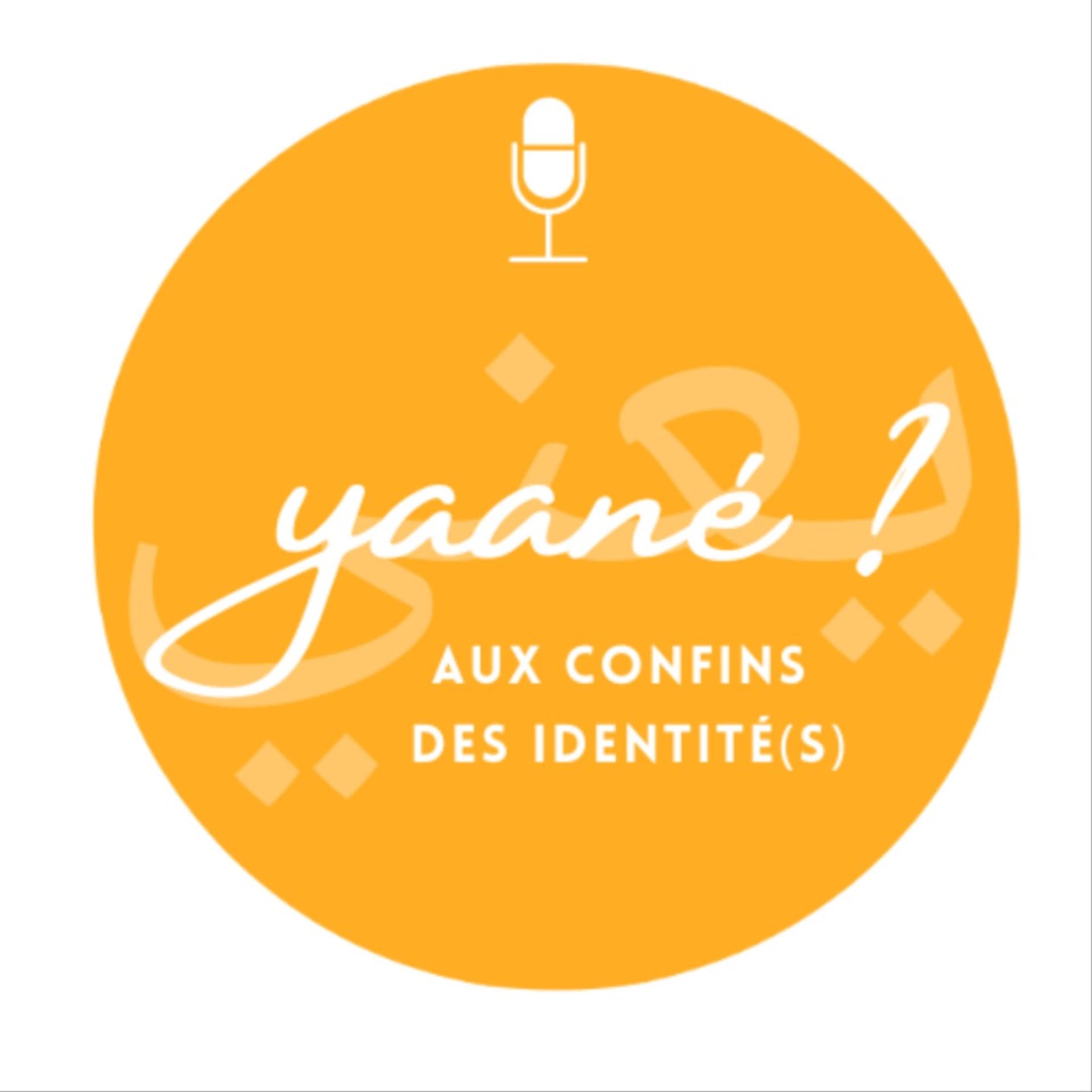 Yaané ? Aux confins des identités - Podcasts