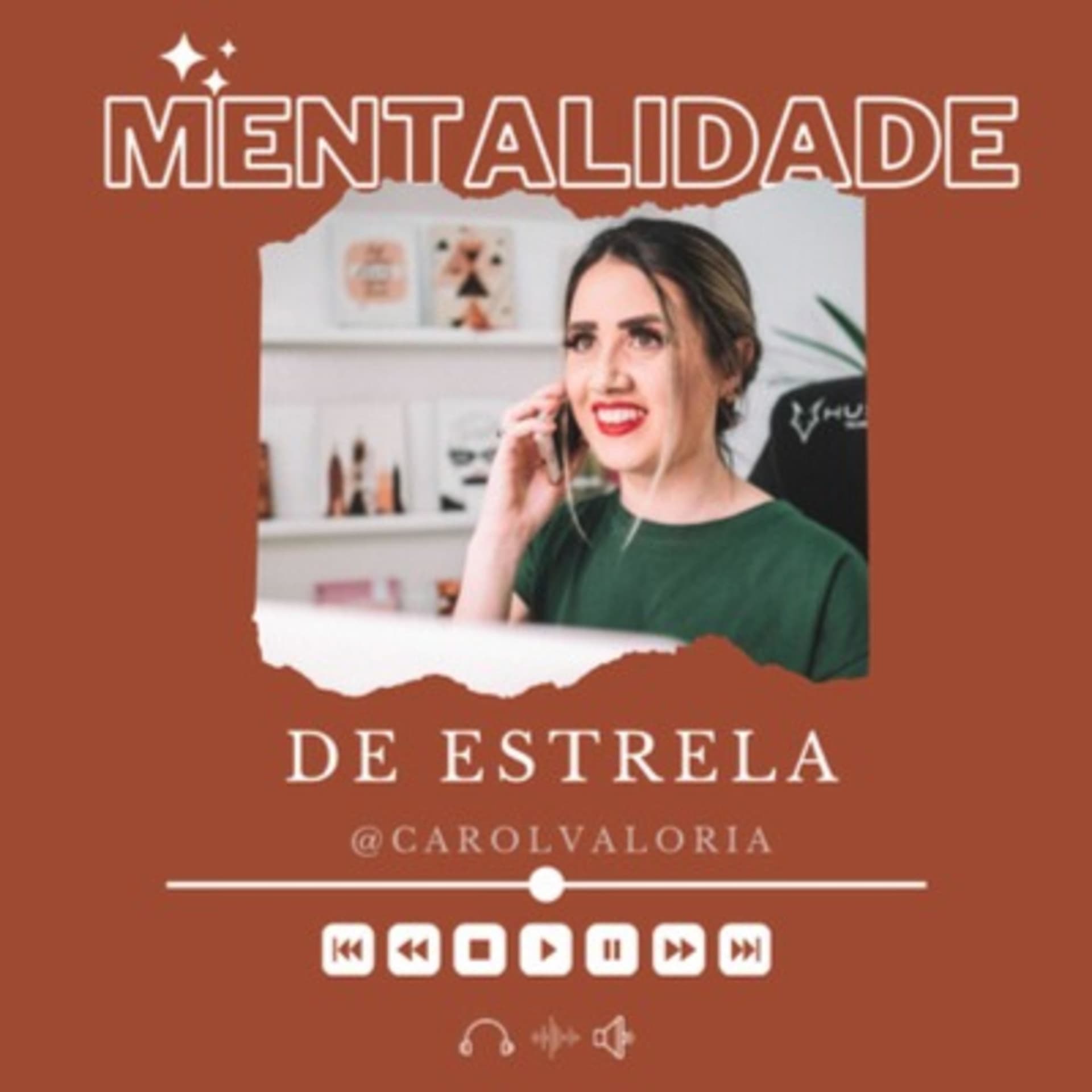 Mentalidade de Estrela ✨ @carolvaloria - Podcasts