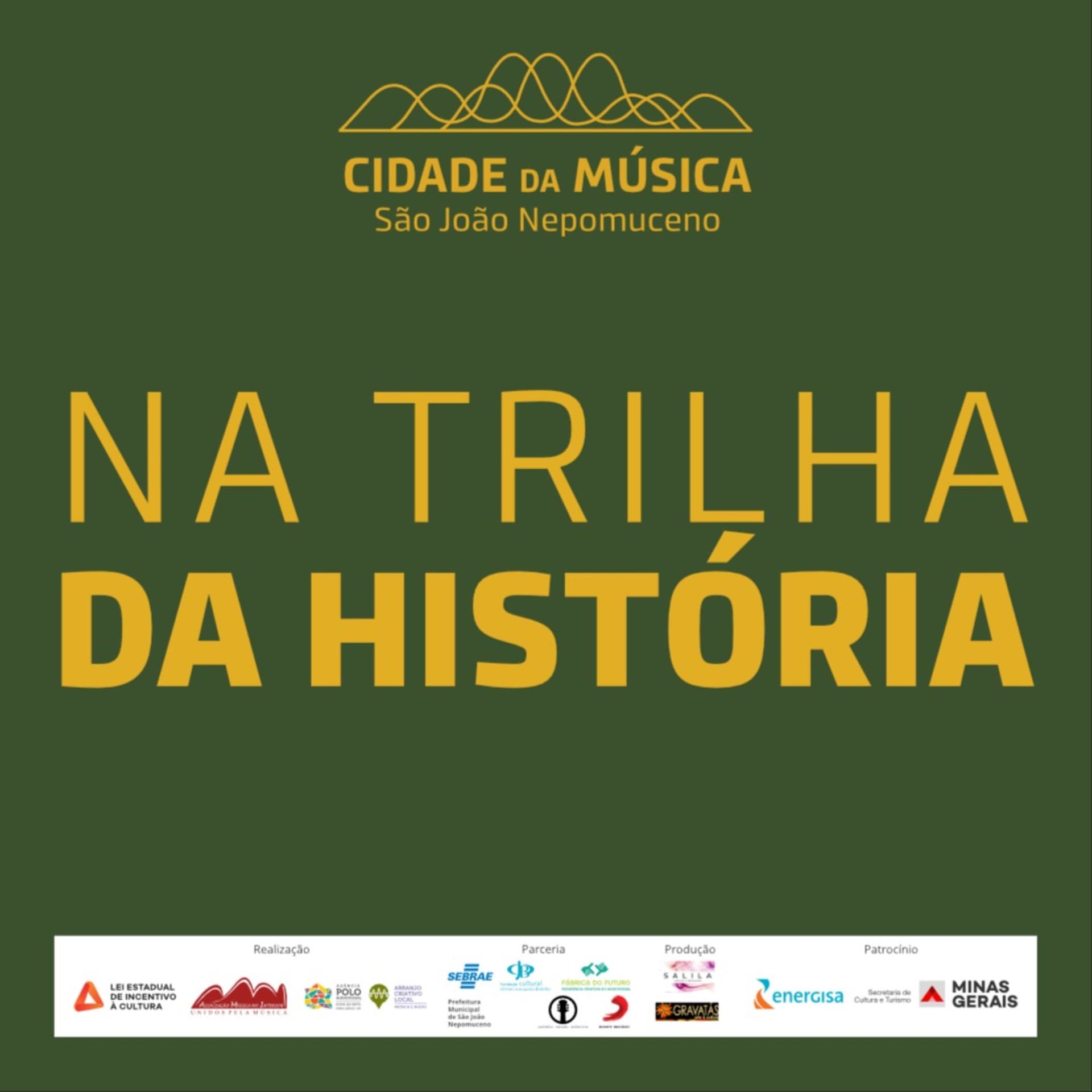 Na trilha da História Cidade da Música São João Nepomuceno - Podcasts