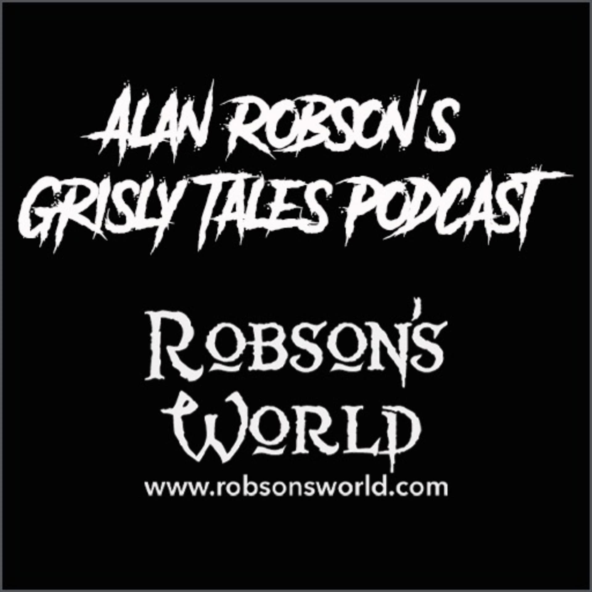 Alan Robson's Grisly Tales Podcast on Robsons World - Podcasts