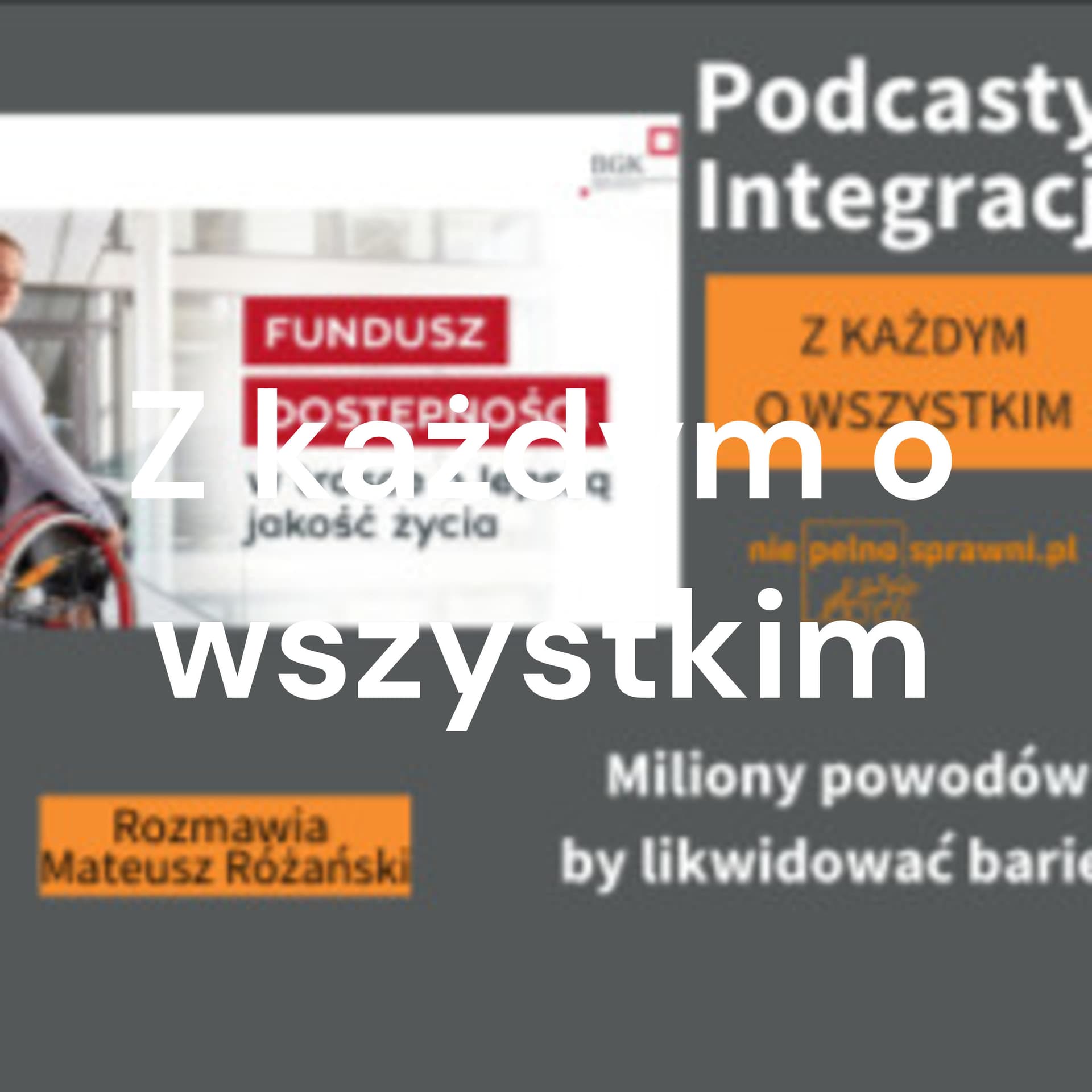Z każdym o wszystkim - Podcasts