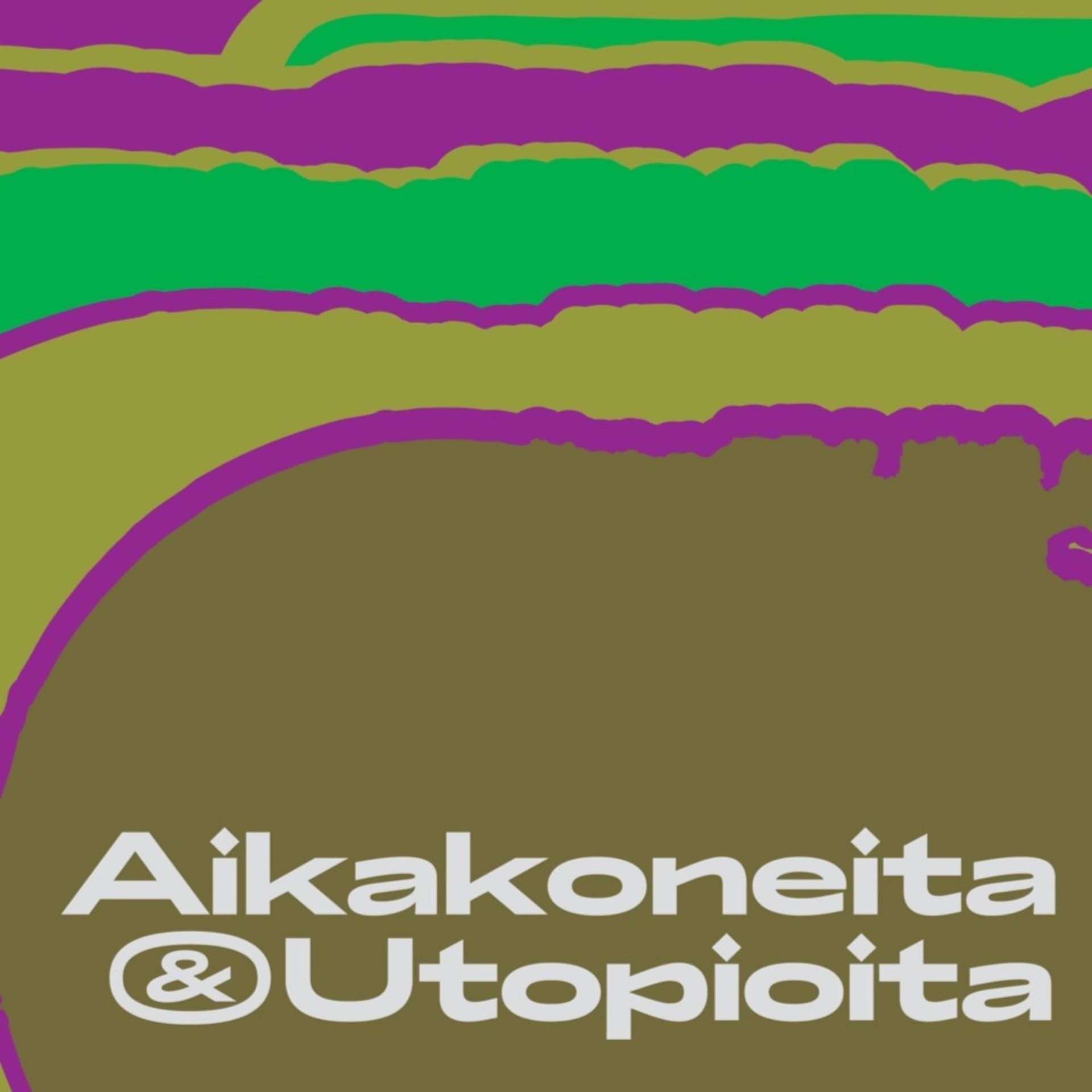 Aikakoneita & Utopioita -podcast - Podcasts