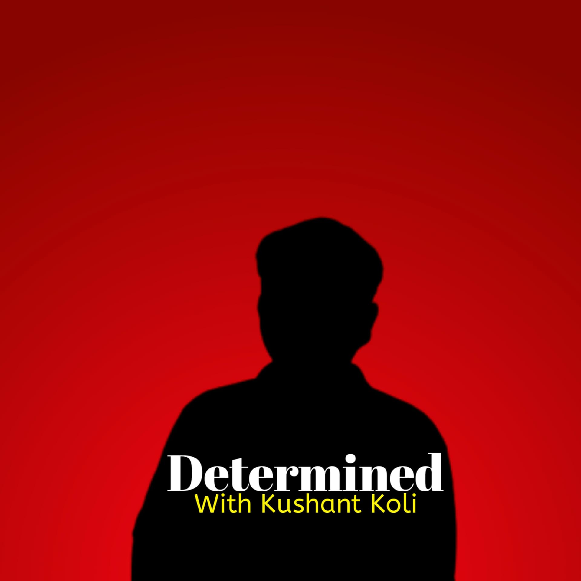 Determined With Kushant Koli - Podcasts