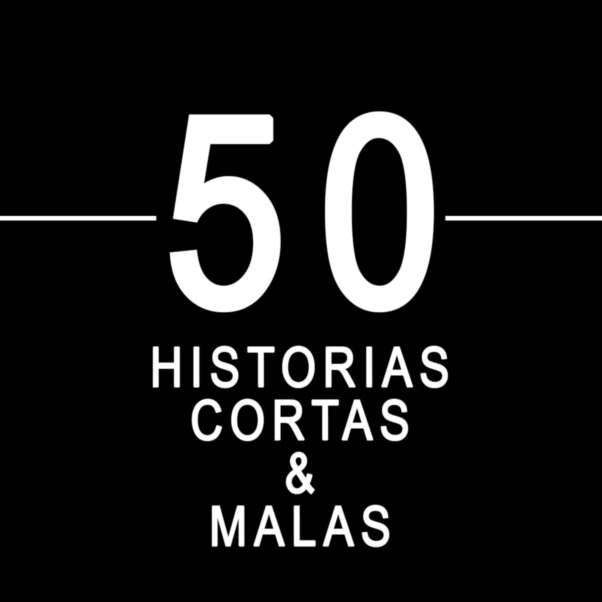 50 Historias Cortas Y Malas - Podcasts