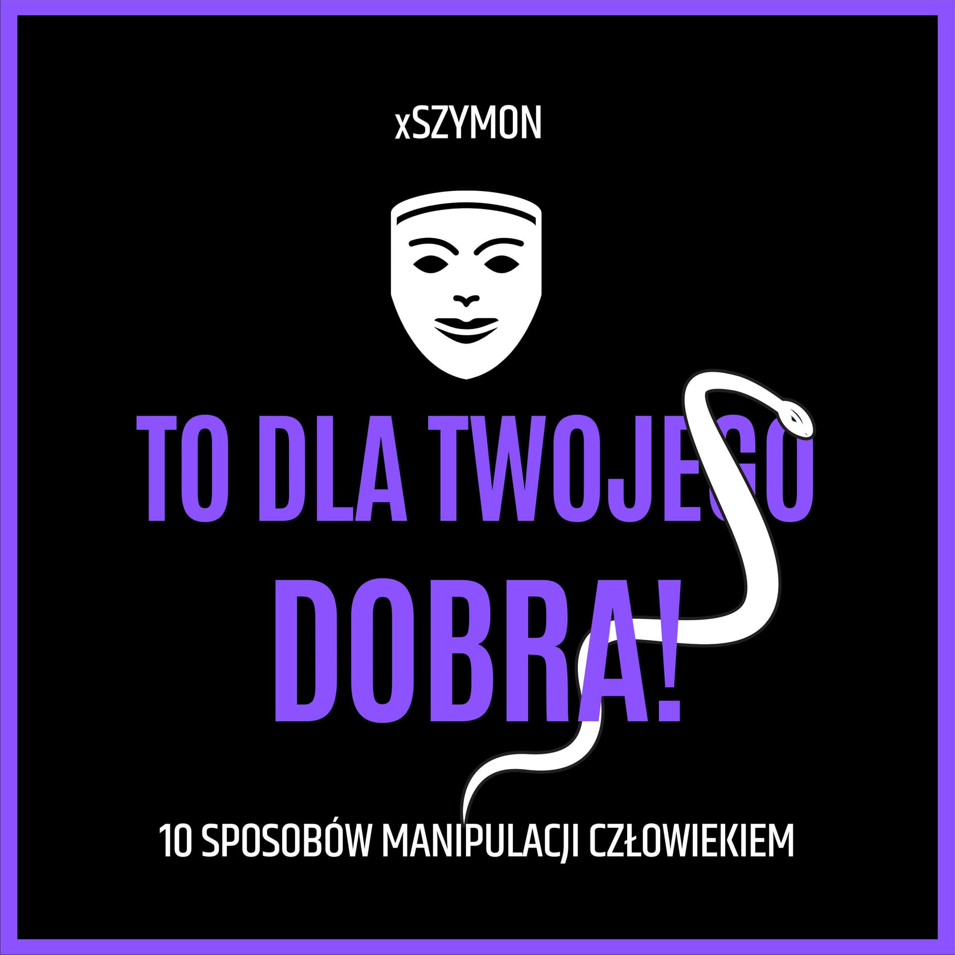 To dla twojego dobra!
