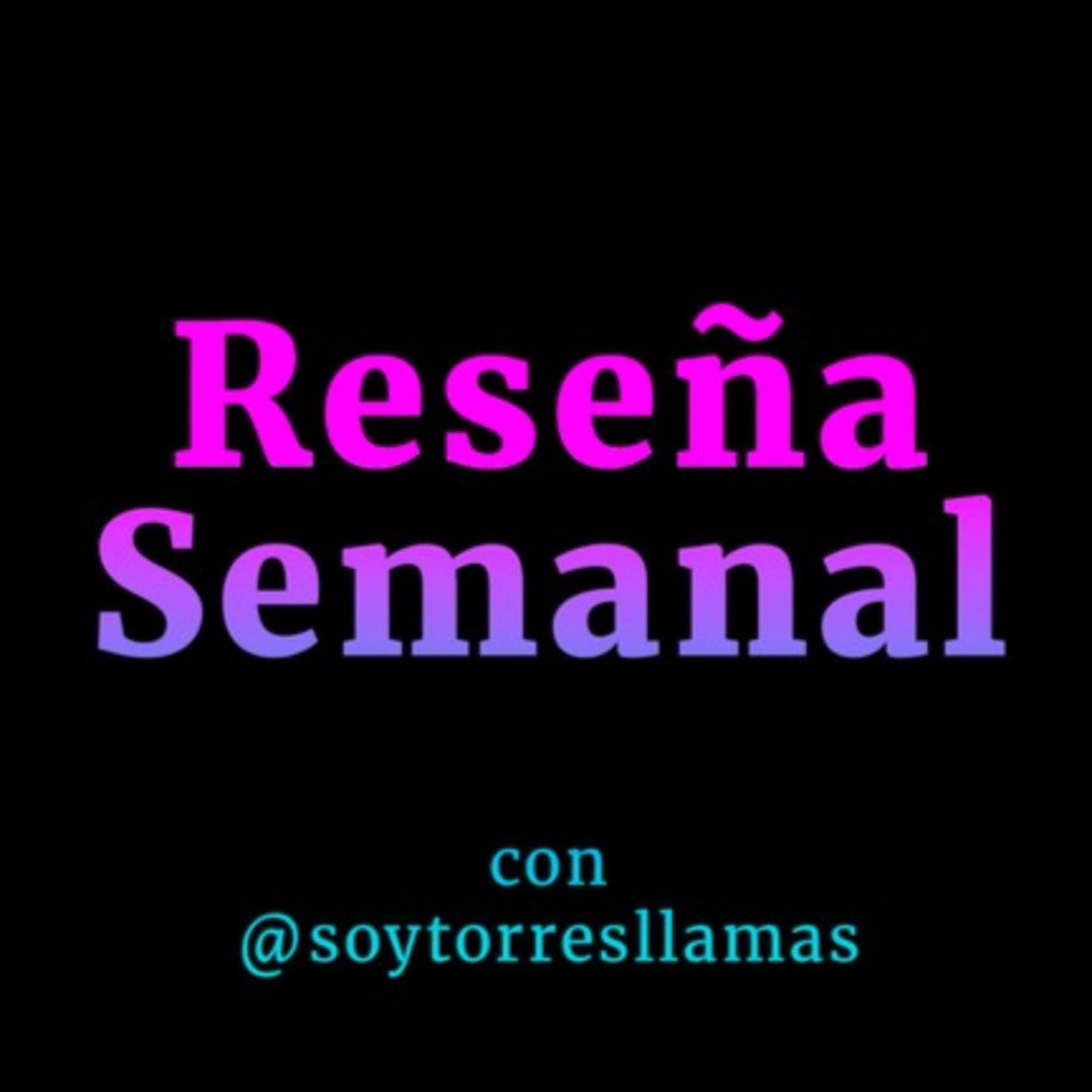 Reseña Semanal con @soytorresllamas / Full Season - Podcasts