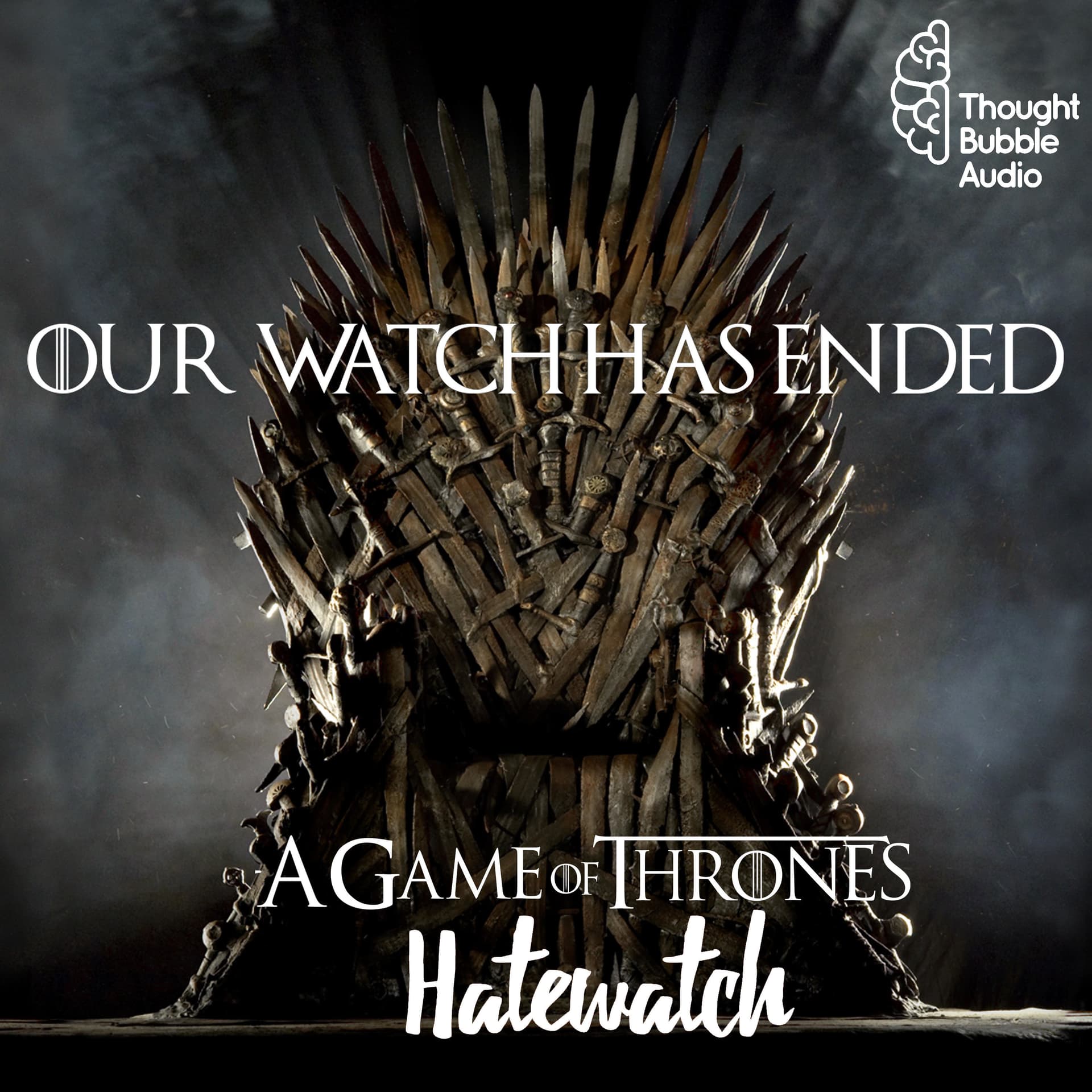 Our Watch Has Ended: A Game Of Thrones Hatewatch - Podcasts