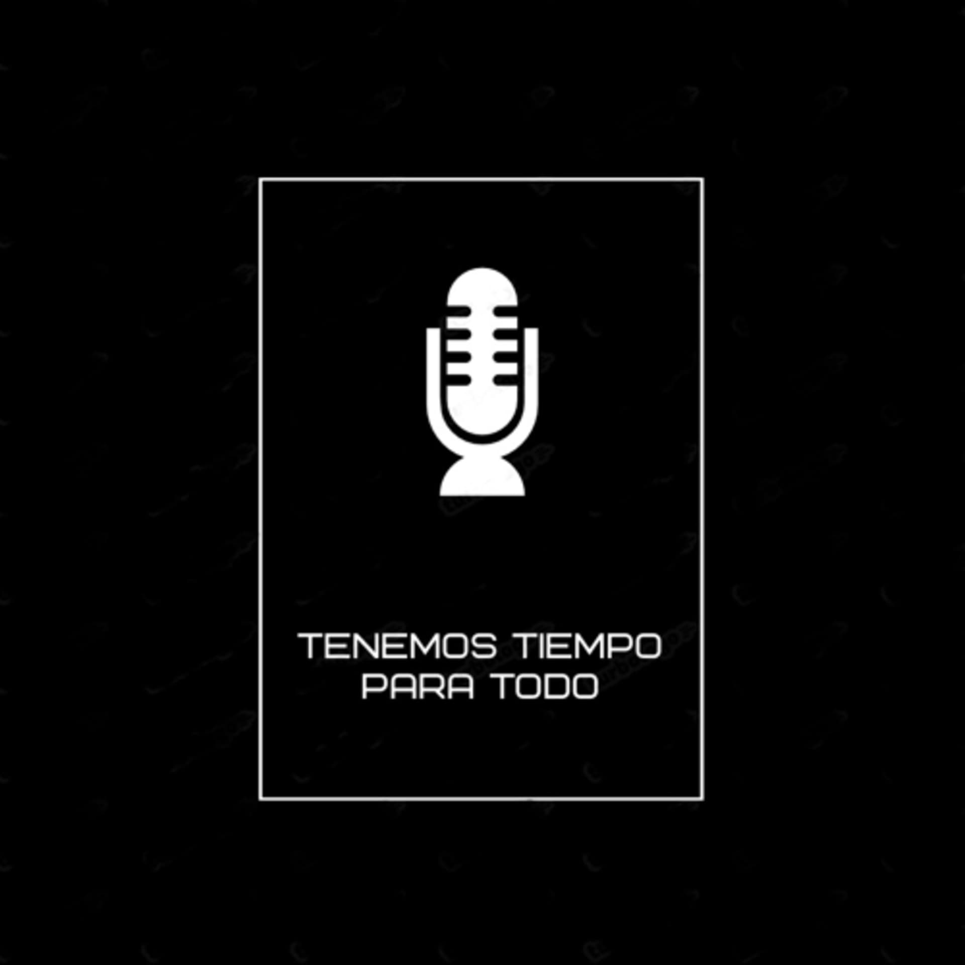 Tenemos Tiempo Para Todo - Podcasts