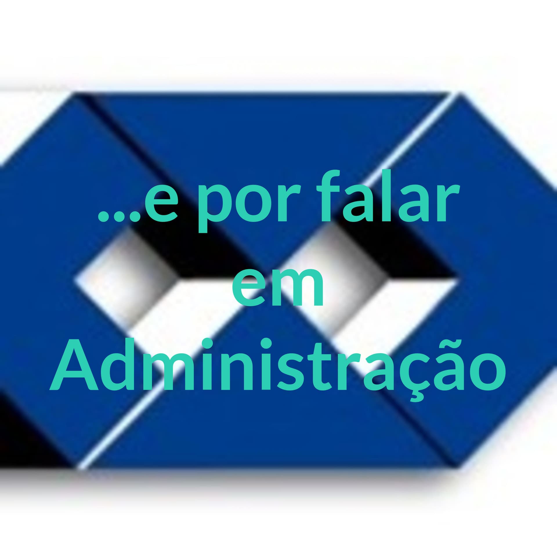 ...e por falar em Administração - Podcasts