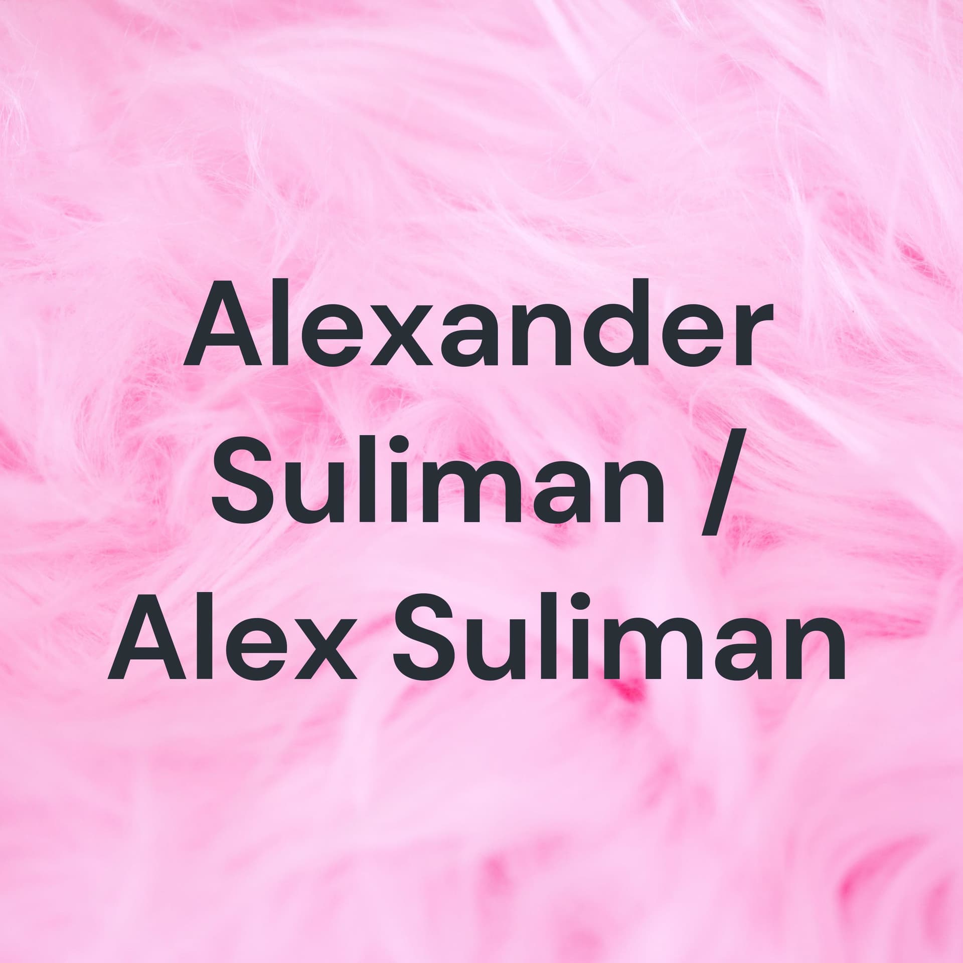 Alexander Suliman / Alex Suliman - Podcasts