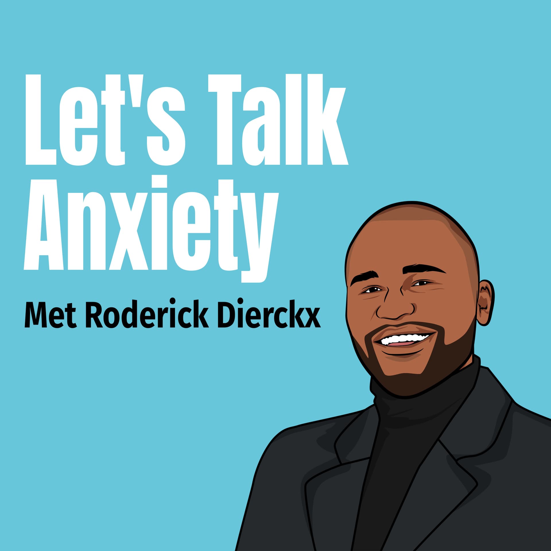Let's Talk Anxiety met Roderick - Podcasts