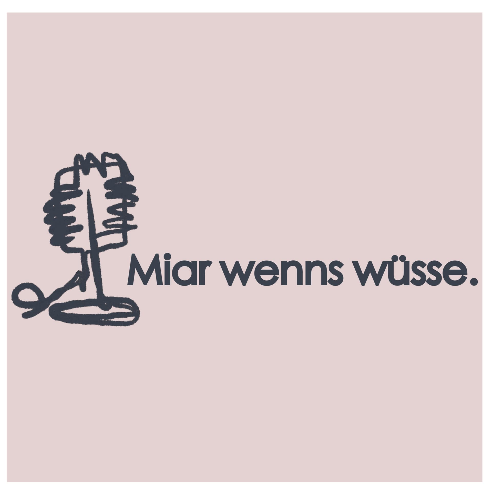 Miar wenns wüsse. - Podcasts