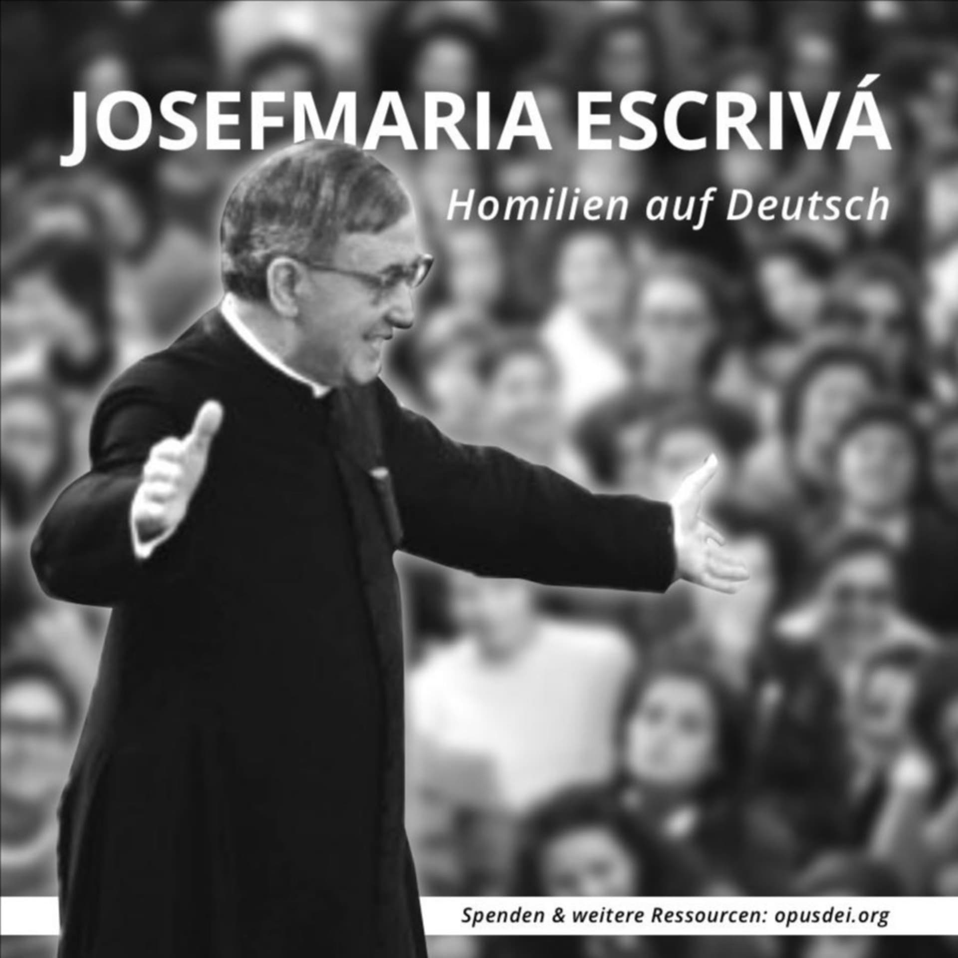 Josefmaria Escrivá: Homilien auf Deutsch - Podcasts