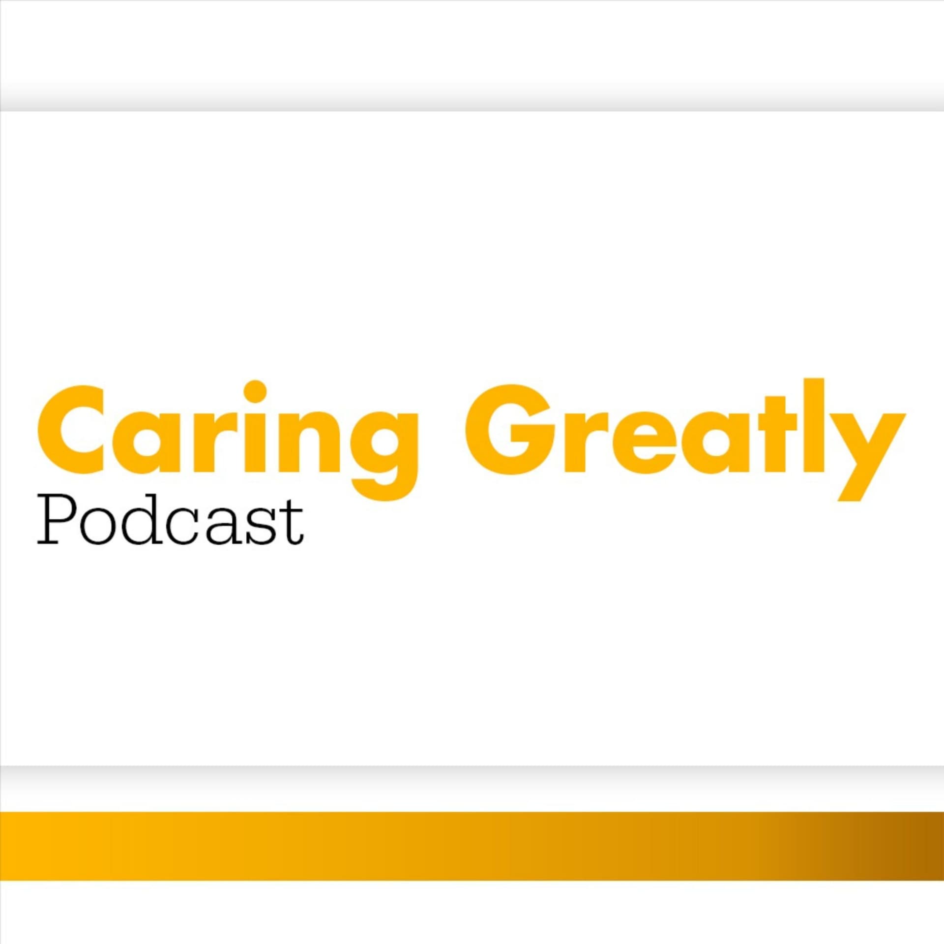 Caring Greatly - Podcasts