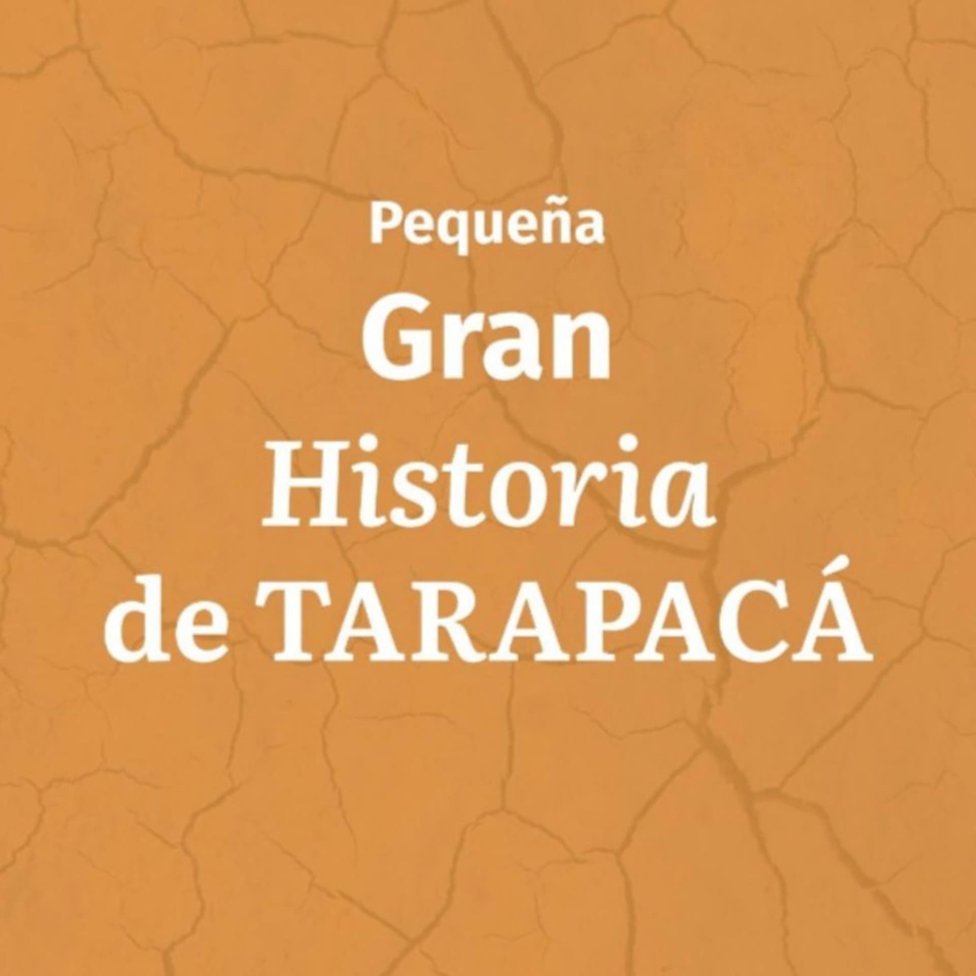Pequeña Gran Historia de Tarapacá - Podcasts