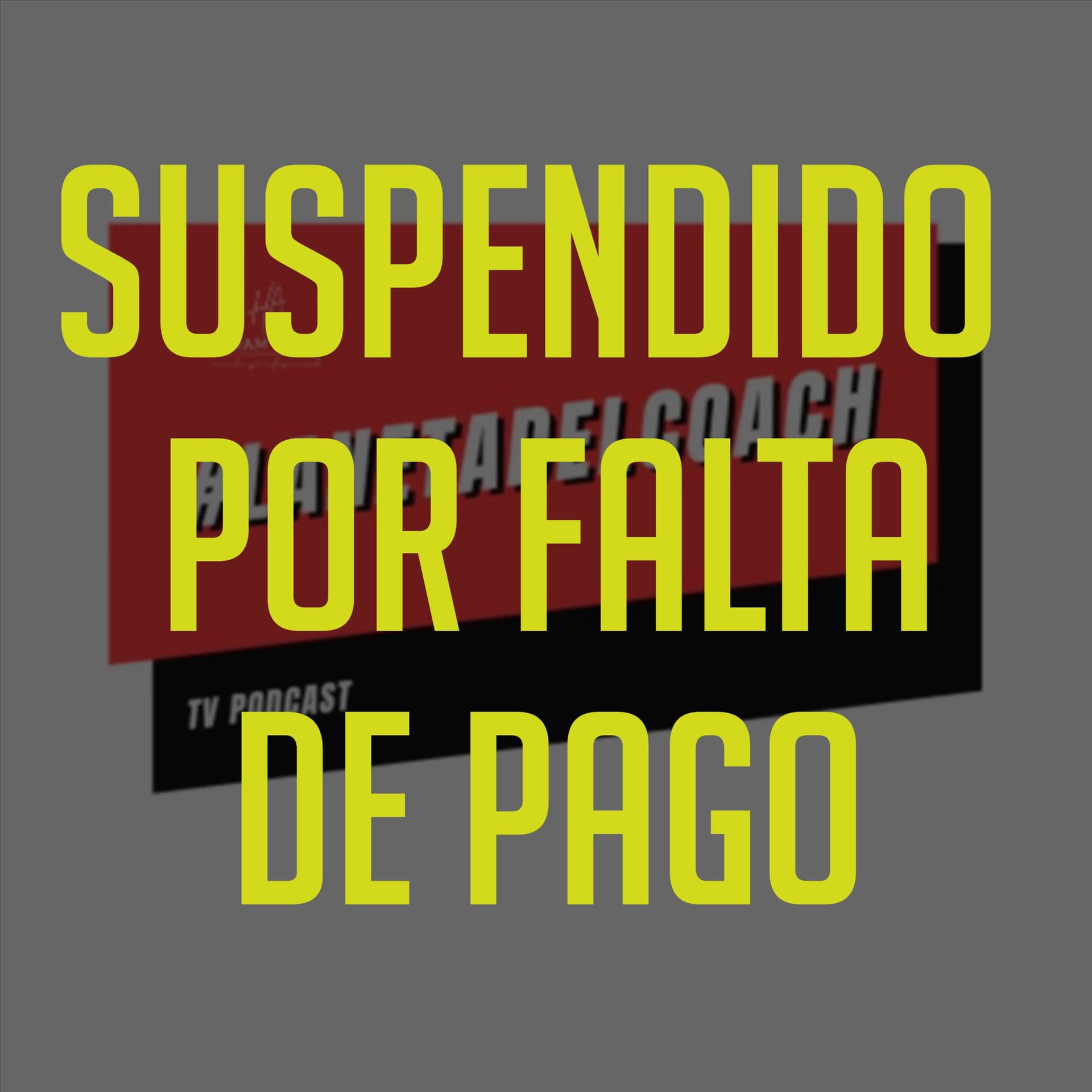 SUSPENDIDO POR FALTA DE PAGO- La Neta Del Coach - Podcasts