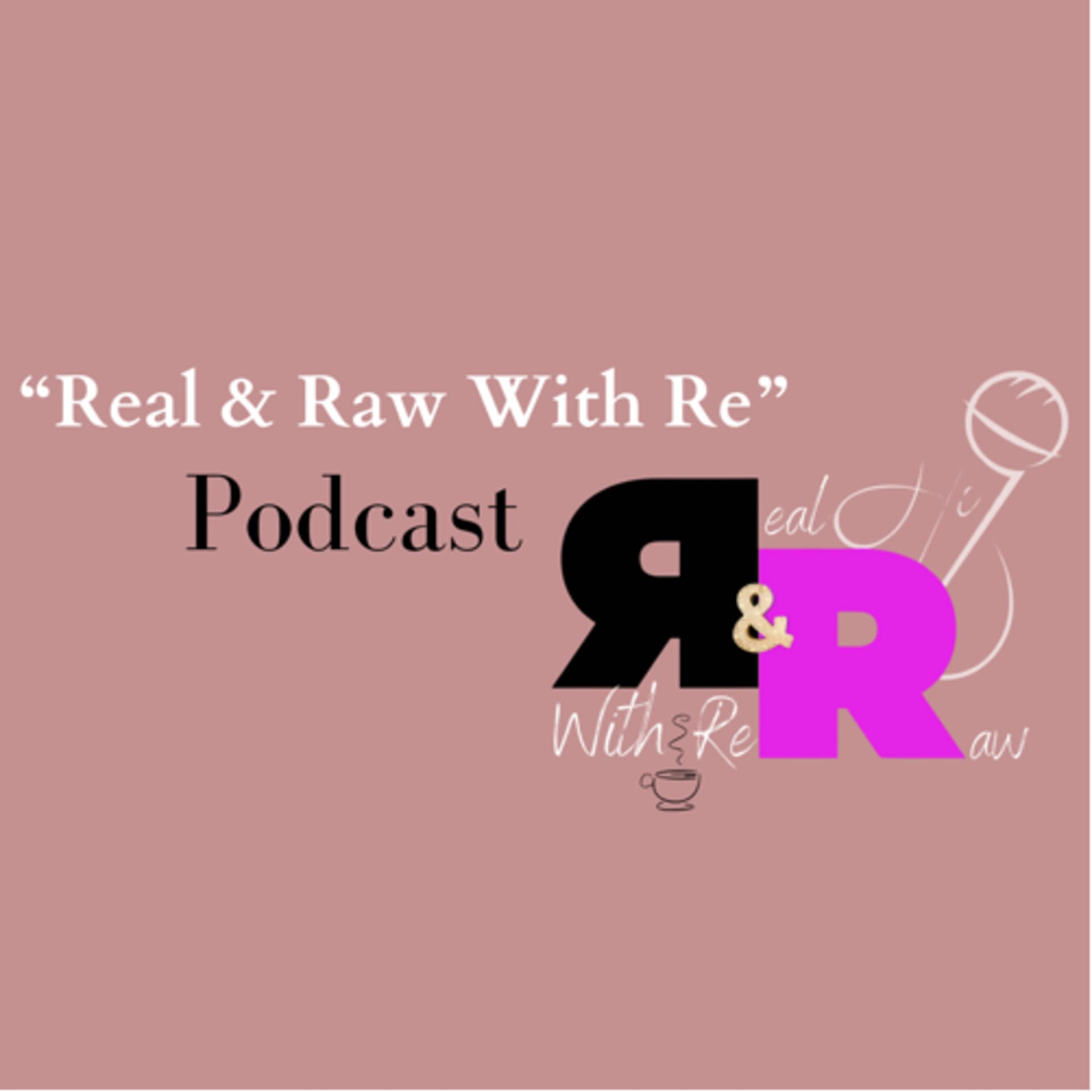 Real & Raw With Re - Podcasts