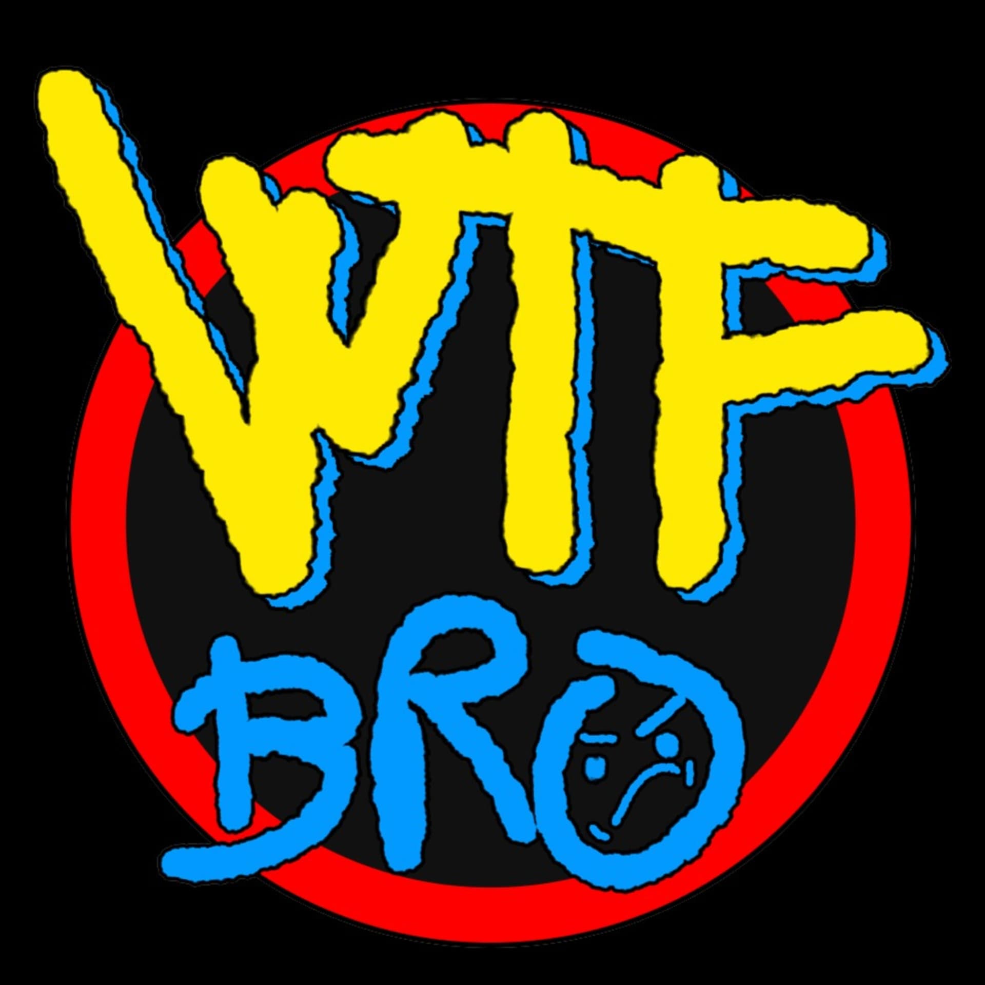 WTF BRO Podcast - Podcasts