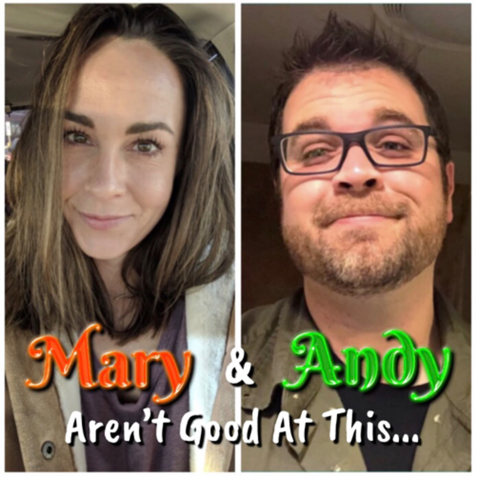 Mary and Andy Aren’t Good At This... - Podcasts