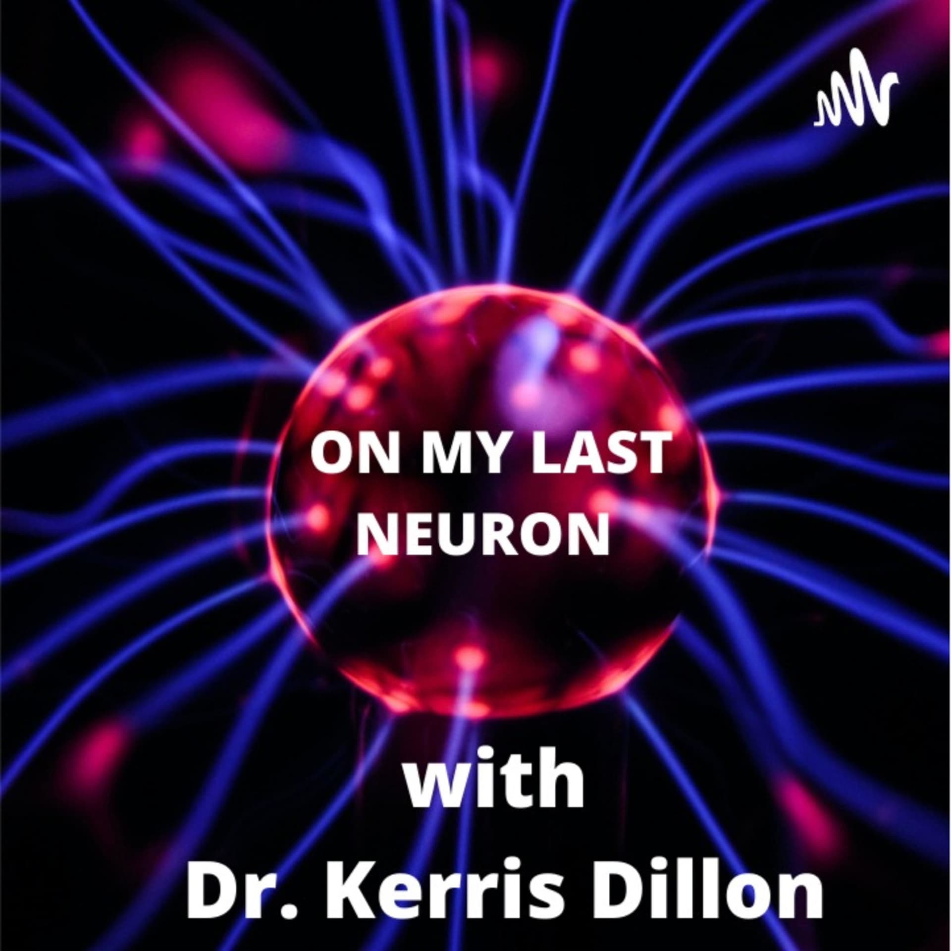 On My Last Neuron with Dr. Kerris Dillon - Podcasts