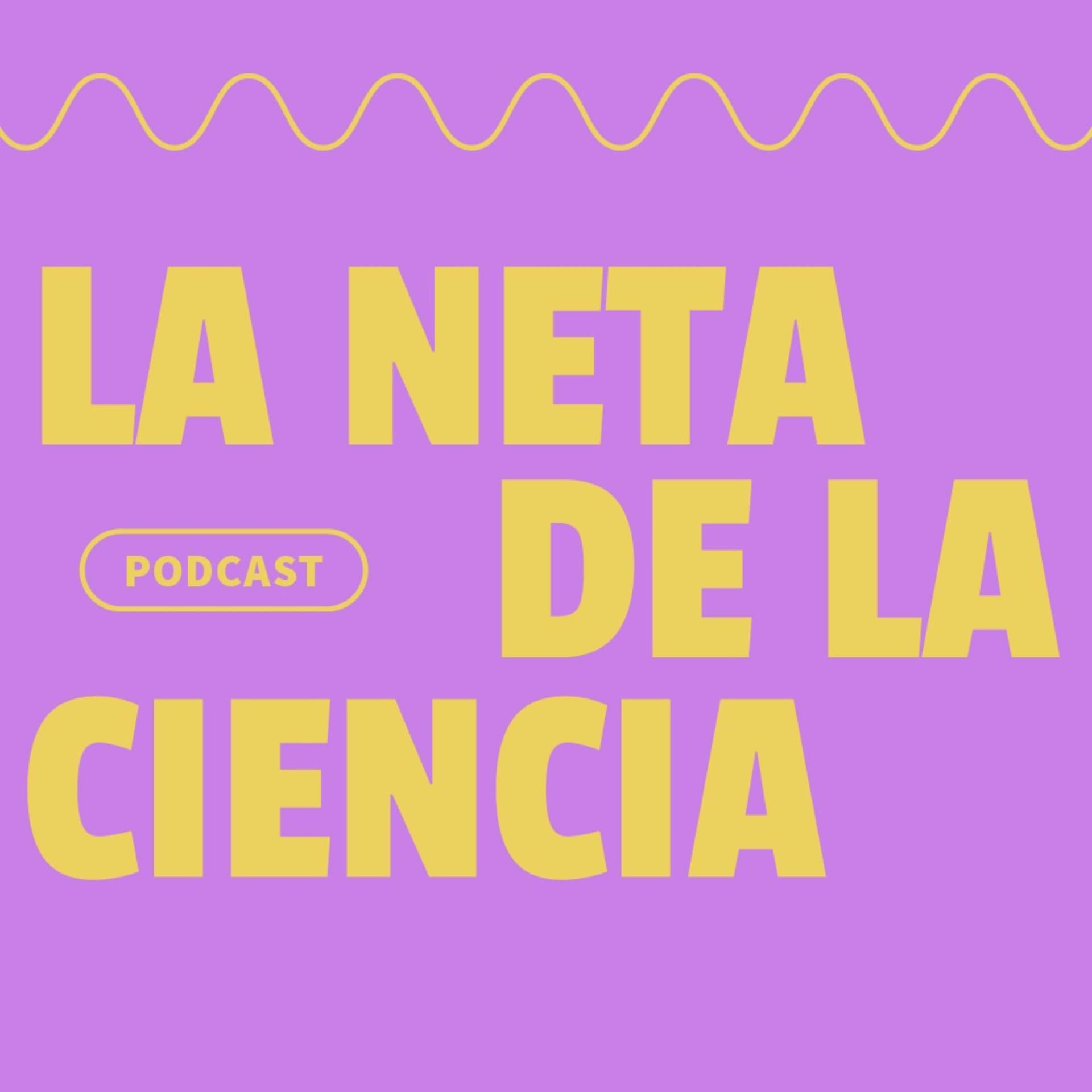 La Neta de la Ciencia - Podcasts