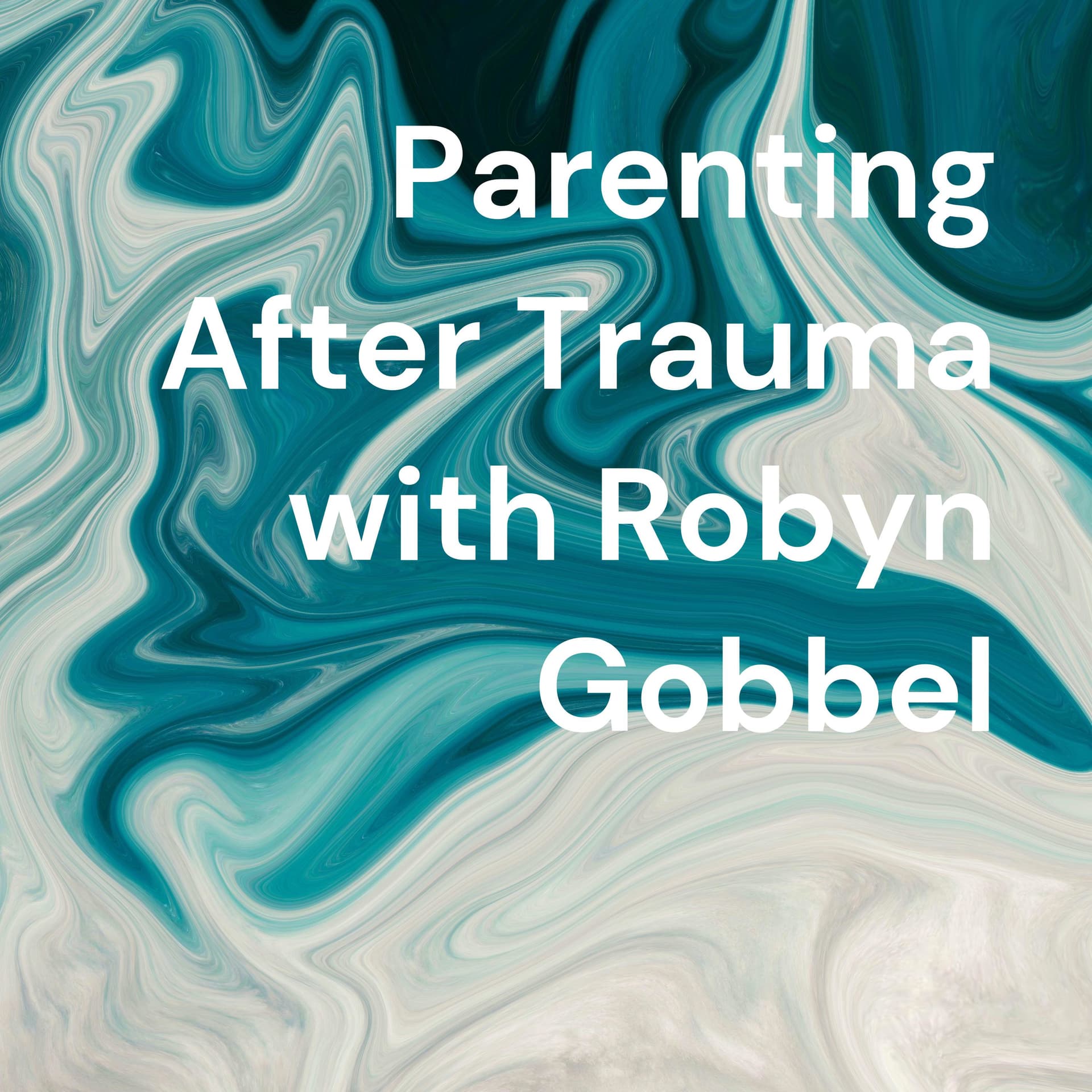 Parenting After Trauma with Robyn Gobbel - Podcasts