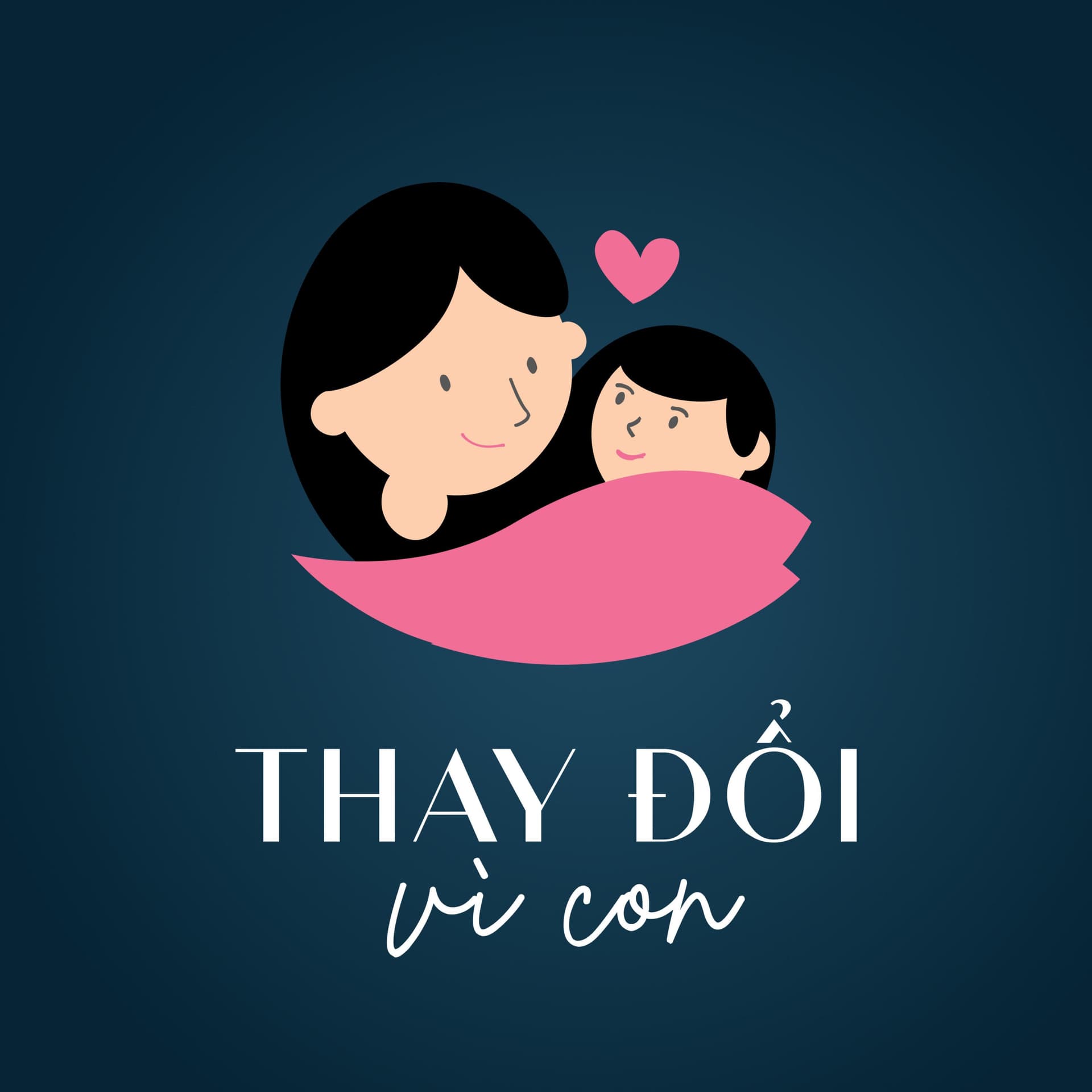 Thay Đổi Vì Con - Podcasts