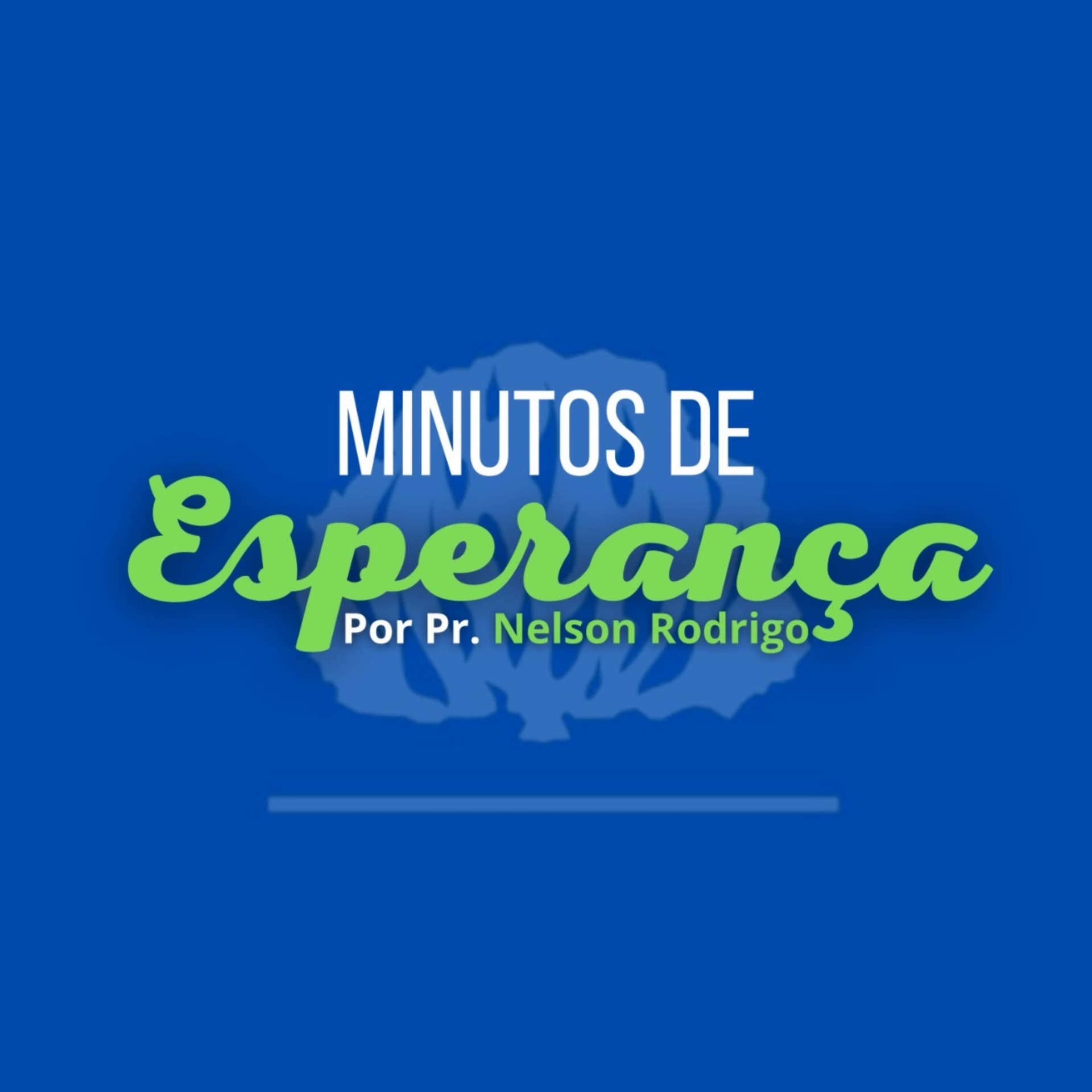 Minutos de Esperança- Pastor Nelson Rodrigo Rios - Podcasts