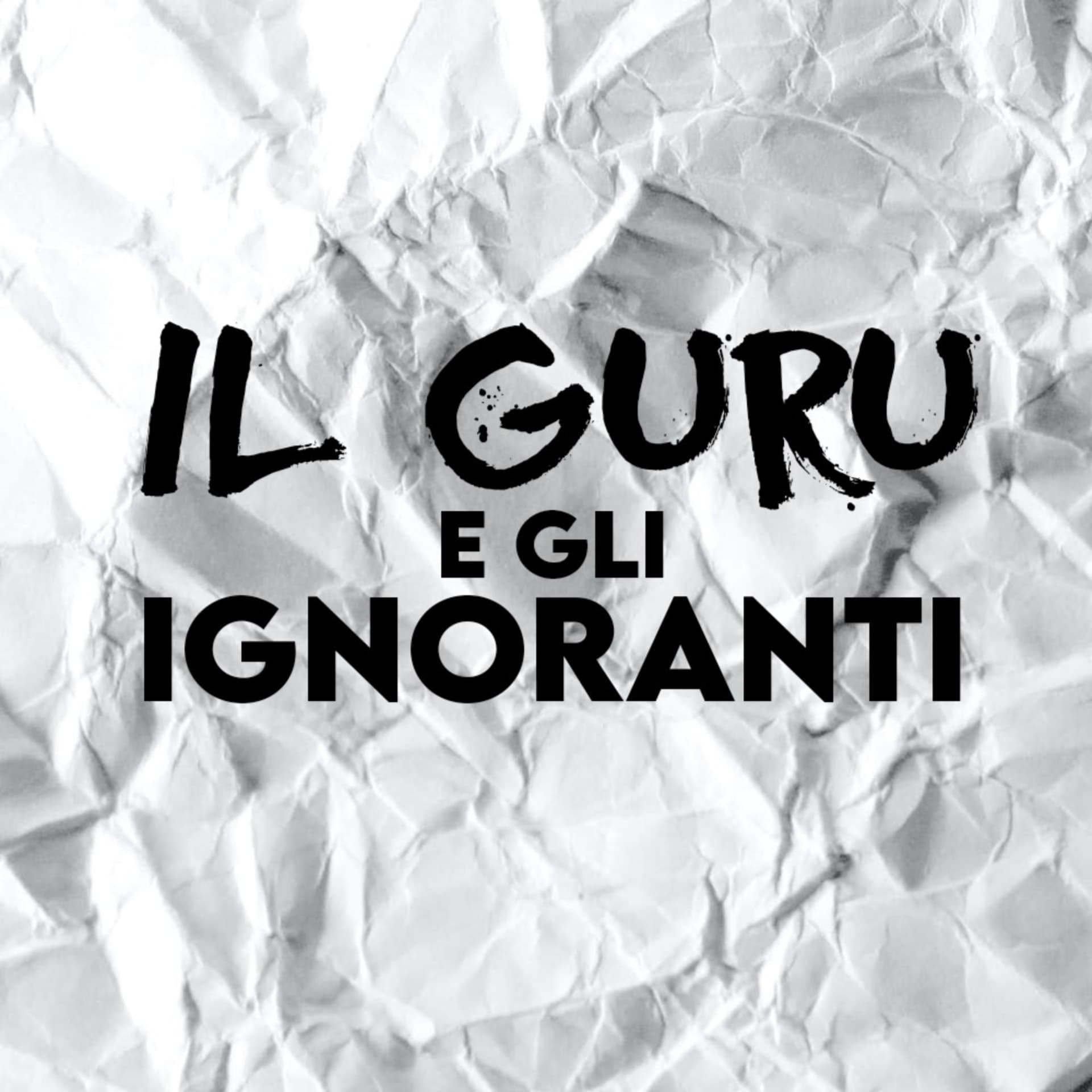 Il Guru e gli Ignoranti - Podcasts