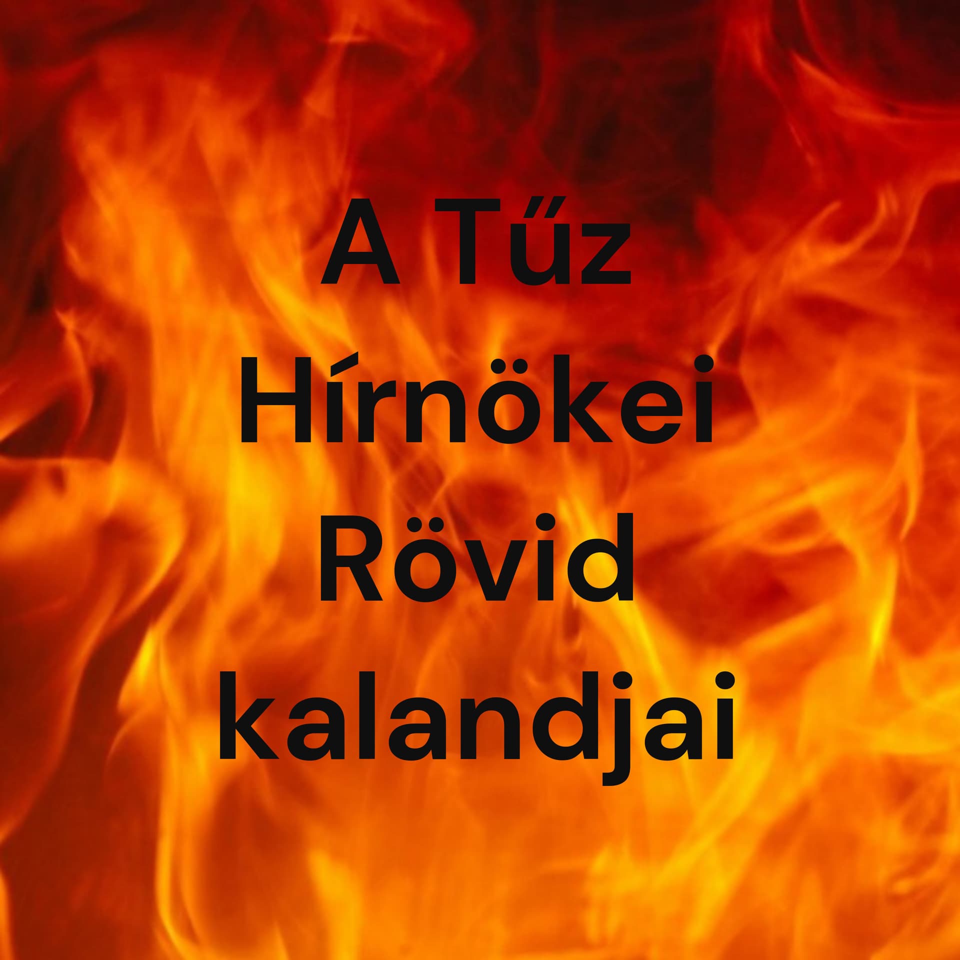 A Tűz Hírnökei Rövid kalandjai - Podcasts