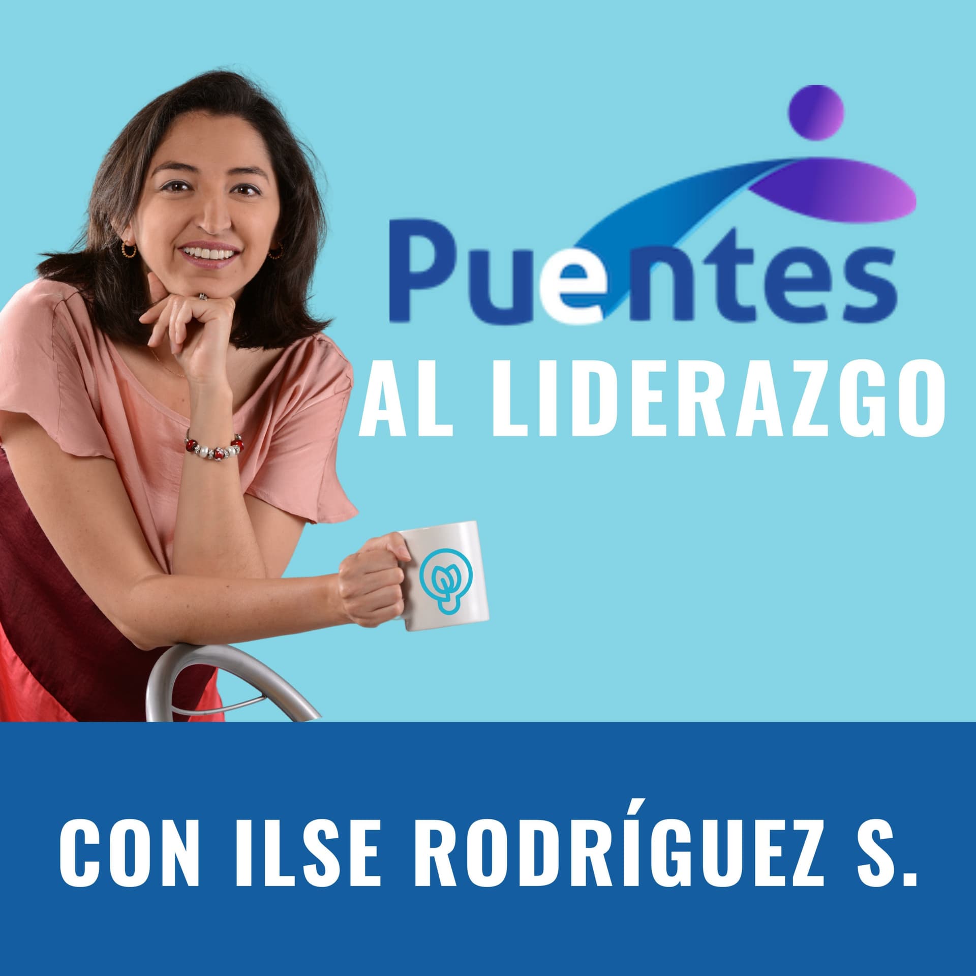 Puentes al Liderazgo®️ con Ilse Rodríguez S - Podcasts