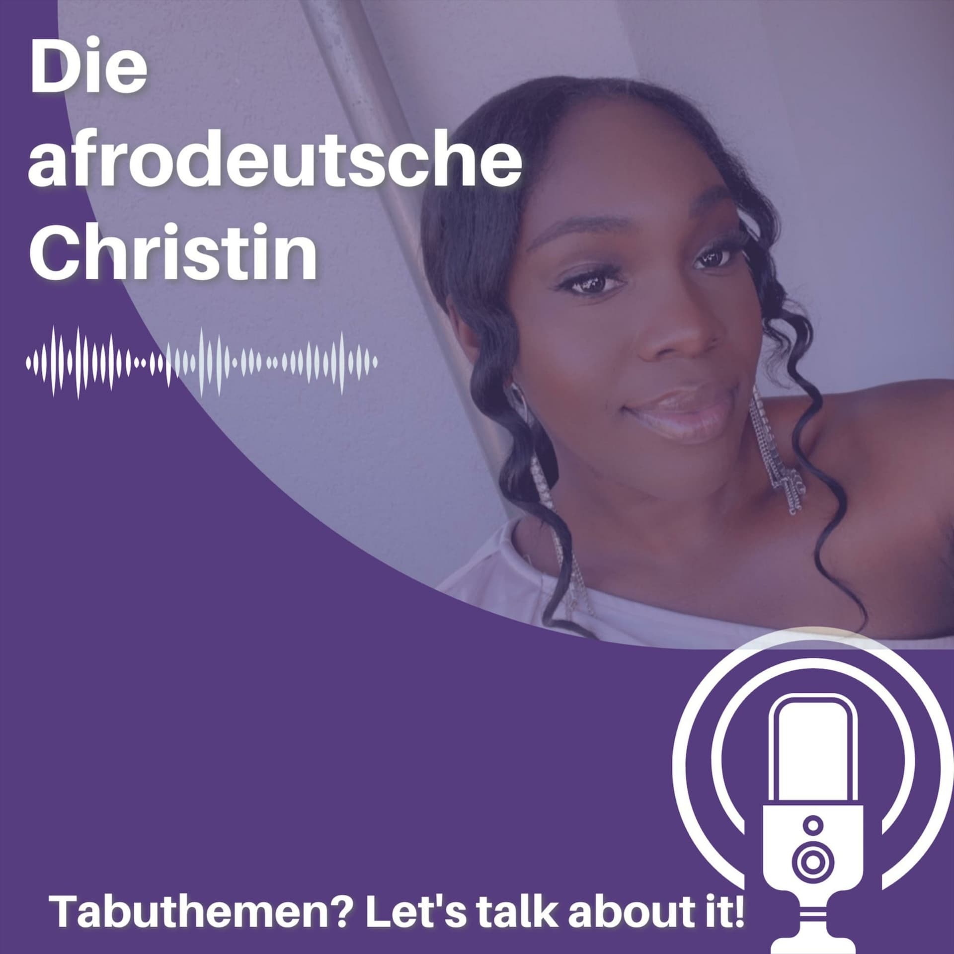 Die afrodeutsche Christin - Tabuthemen? Let's talk about it! - Podcasts