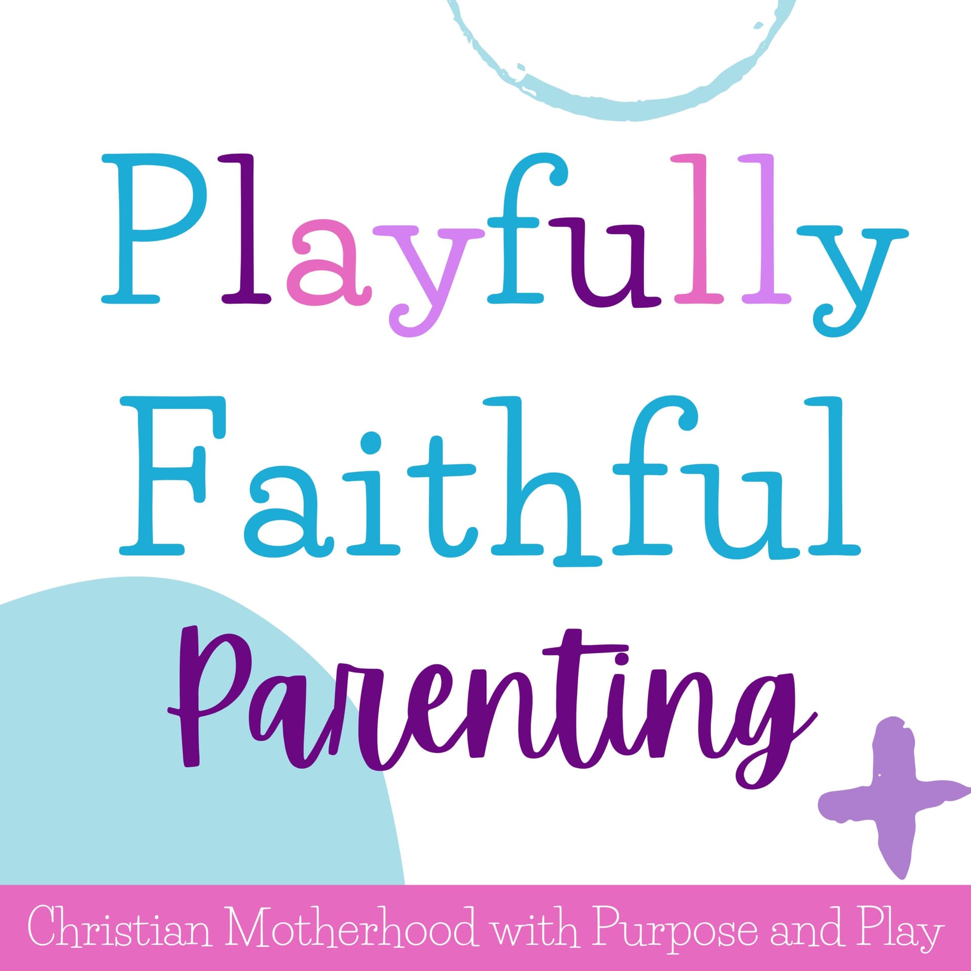 Playfully Faithful Parenting: Encouraging Christian Mamas to Disciple & Discipline with Play & Joy - Podcasts