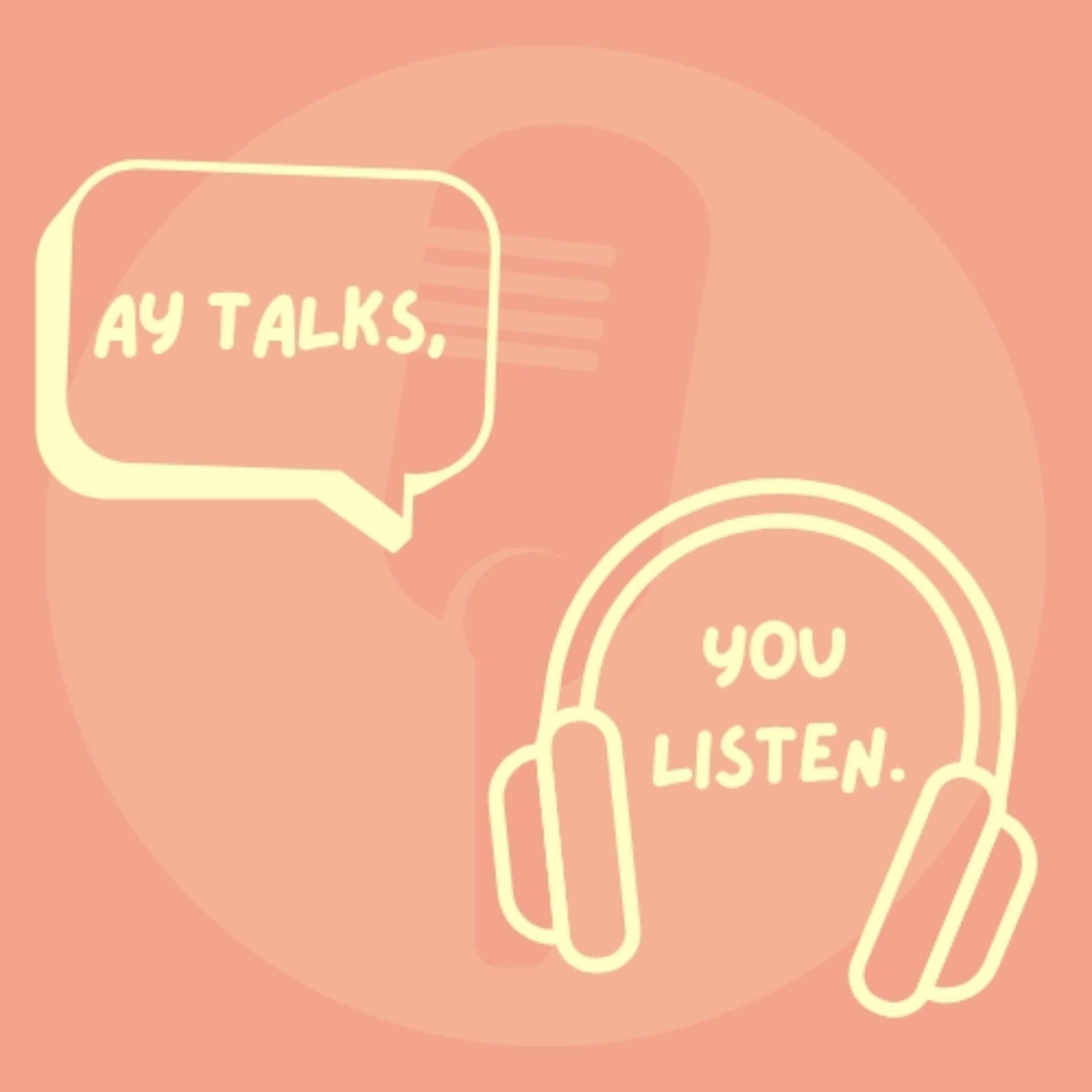 Ay Talks, You Listen - Podcasts