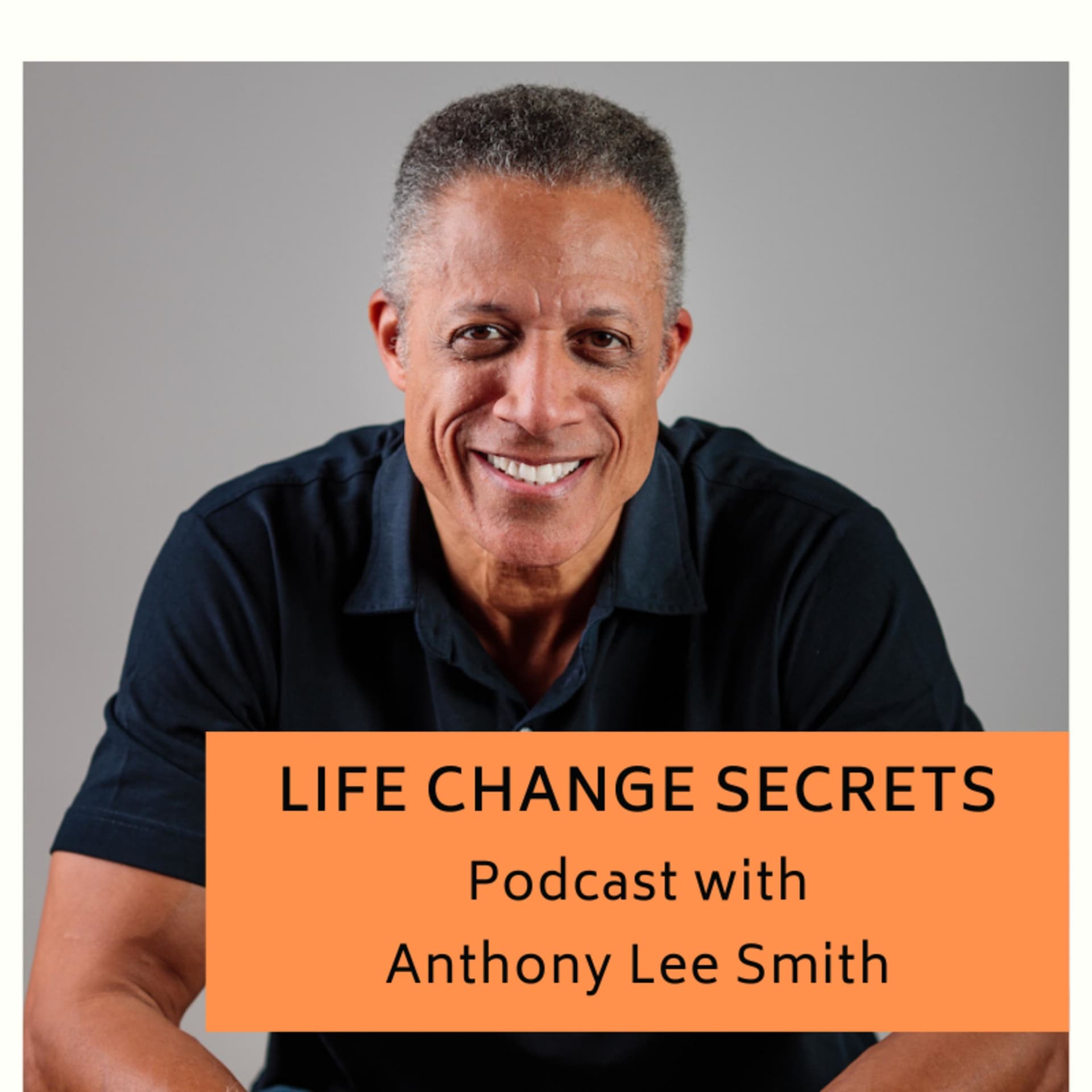 Life Change Secrets with Anthony Lee Smith - Podcasts
